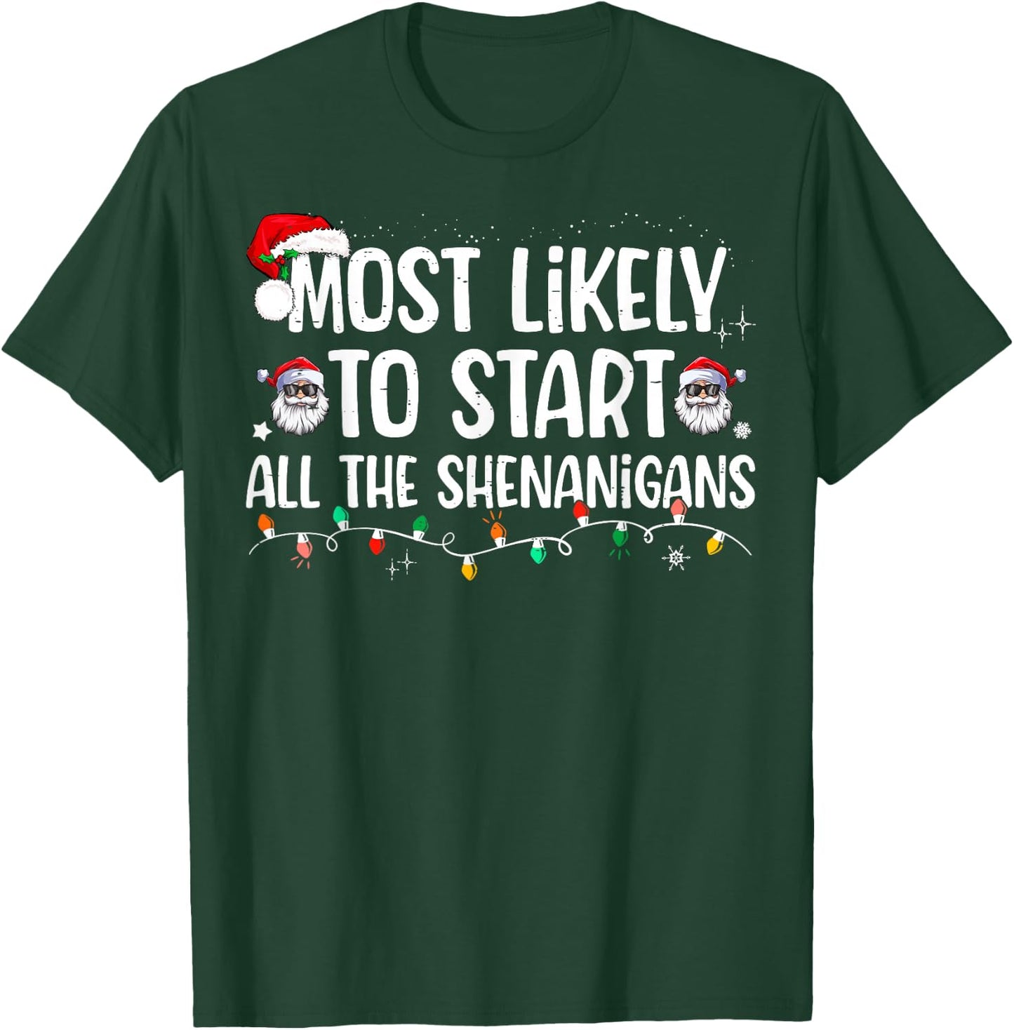 Most Likely To Start All The Shenanigans Family Xmas Holiday T-Shirt - T-Shirt | Forest