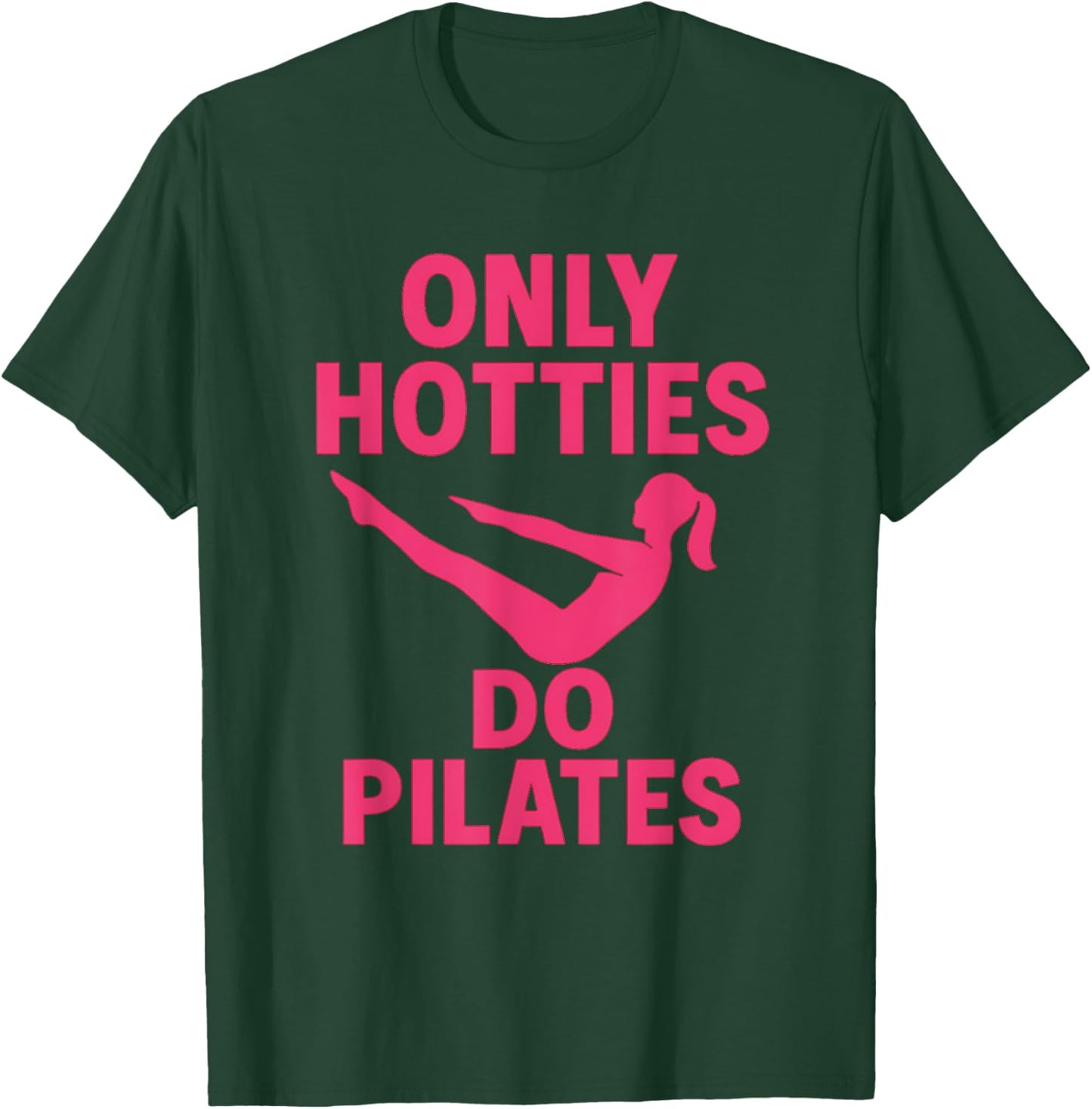 Only Hotties Do Pilates Funny Fitness Workout Humor Quote T-Shirt - T-Shirt | Forest