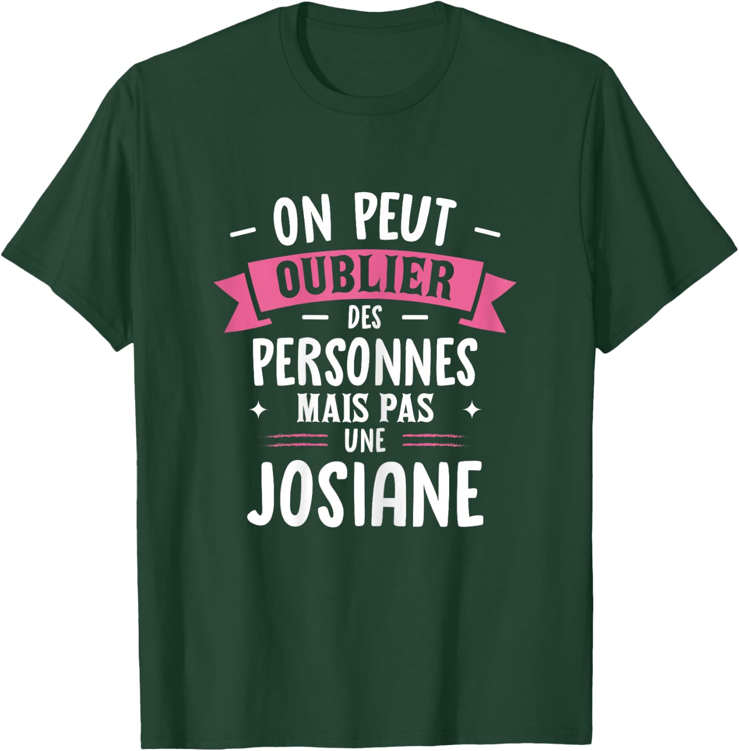 Woman Humour Girlfriend Personalized Gift BFF Name Josiane T-Shirt - T-Shirt | Forest