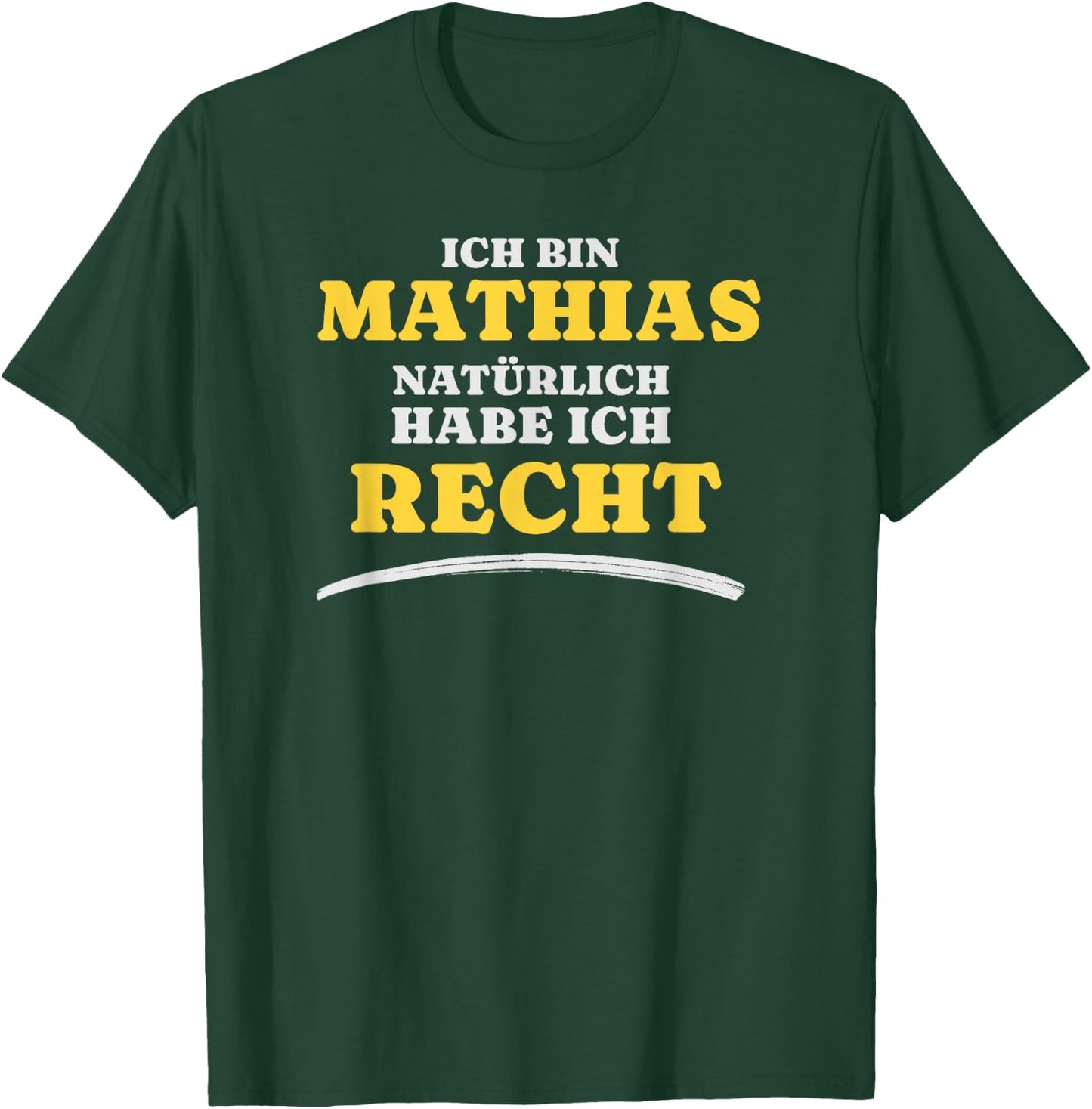 Ich bin Mathias Natürlich habe ich Recht Mathias T-Shirt - T-Shirt | Forest