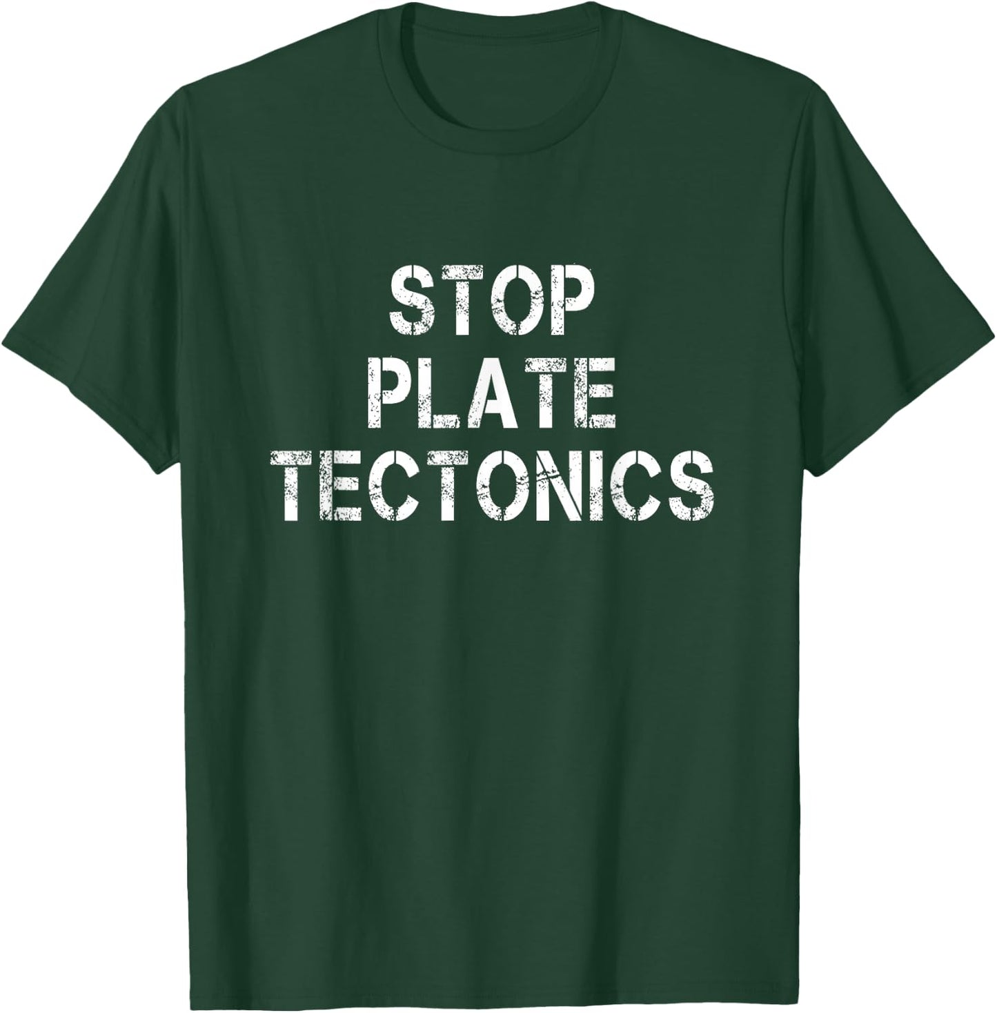 Stop Plate Tectonics Funny Geologist Saying T-Shirt - T-Shirt | Forest
