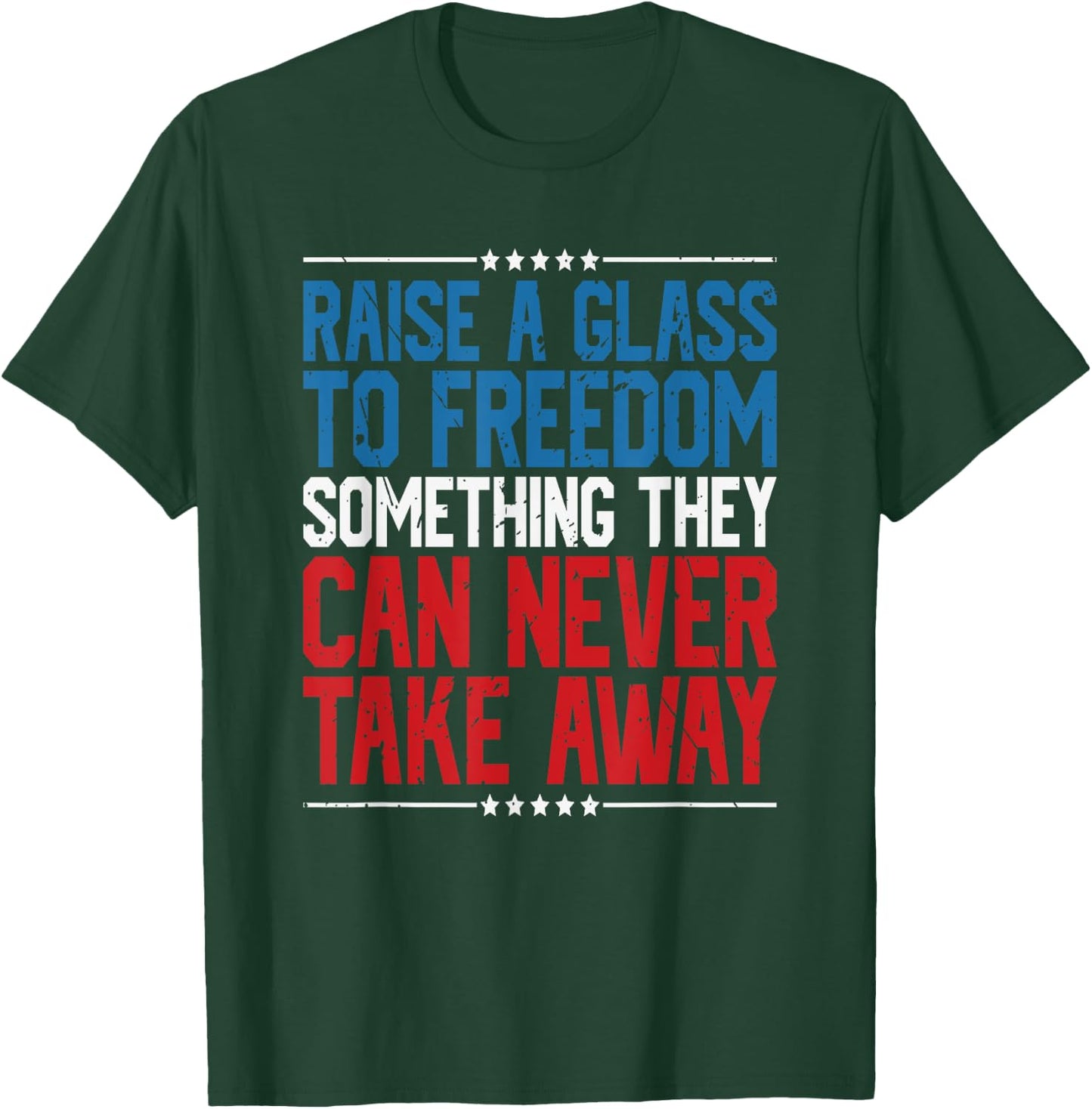 Raise A Glass To Freedom Something They Can Never Take Away T-Shirt - T-Shirt | Forest
