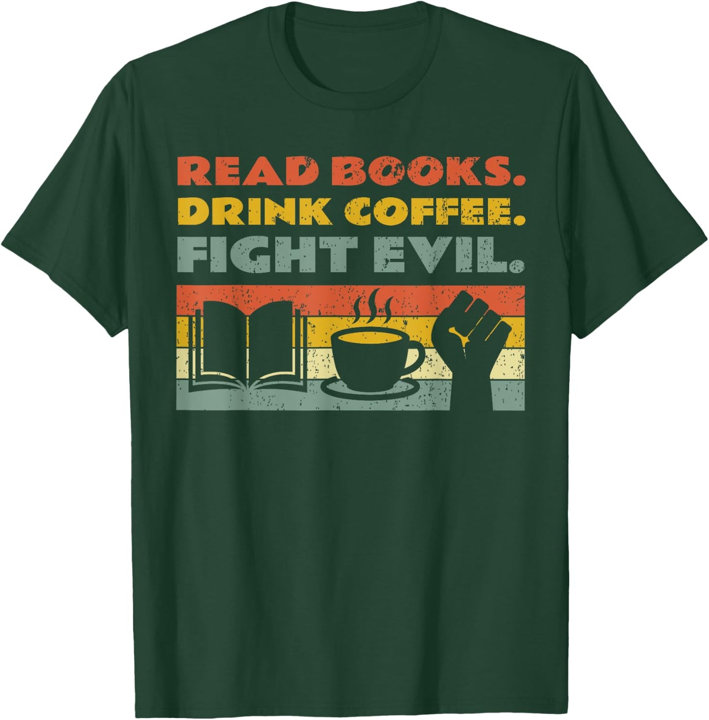 Read Books Drink Coffee Fight Evil Reading Bookworm T-Shirt - T-Shirt | Forest