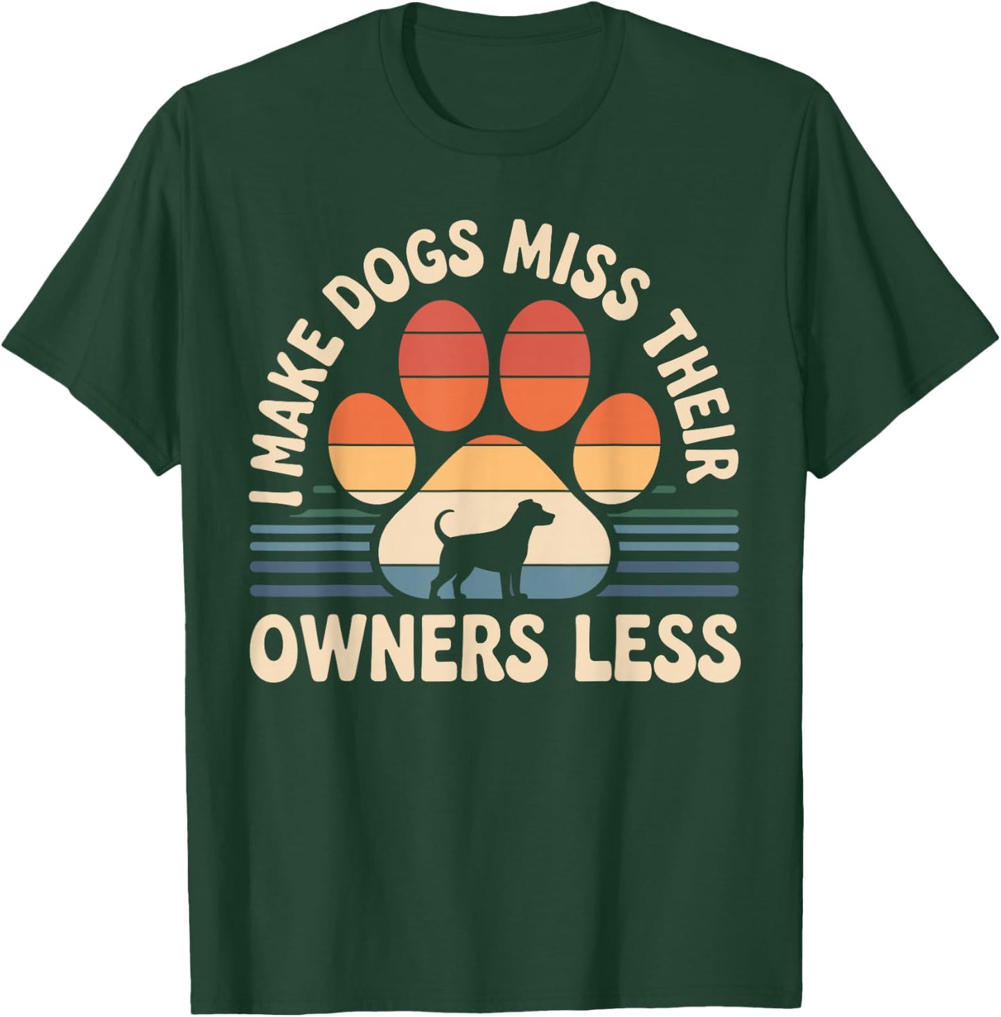 I Make Dogs Miss Their Owners Less Funny Dog Sitter T-Shirt - T-Shirt | Forest