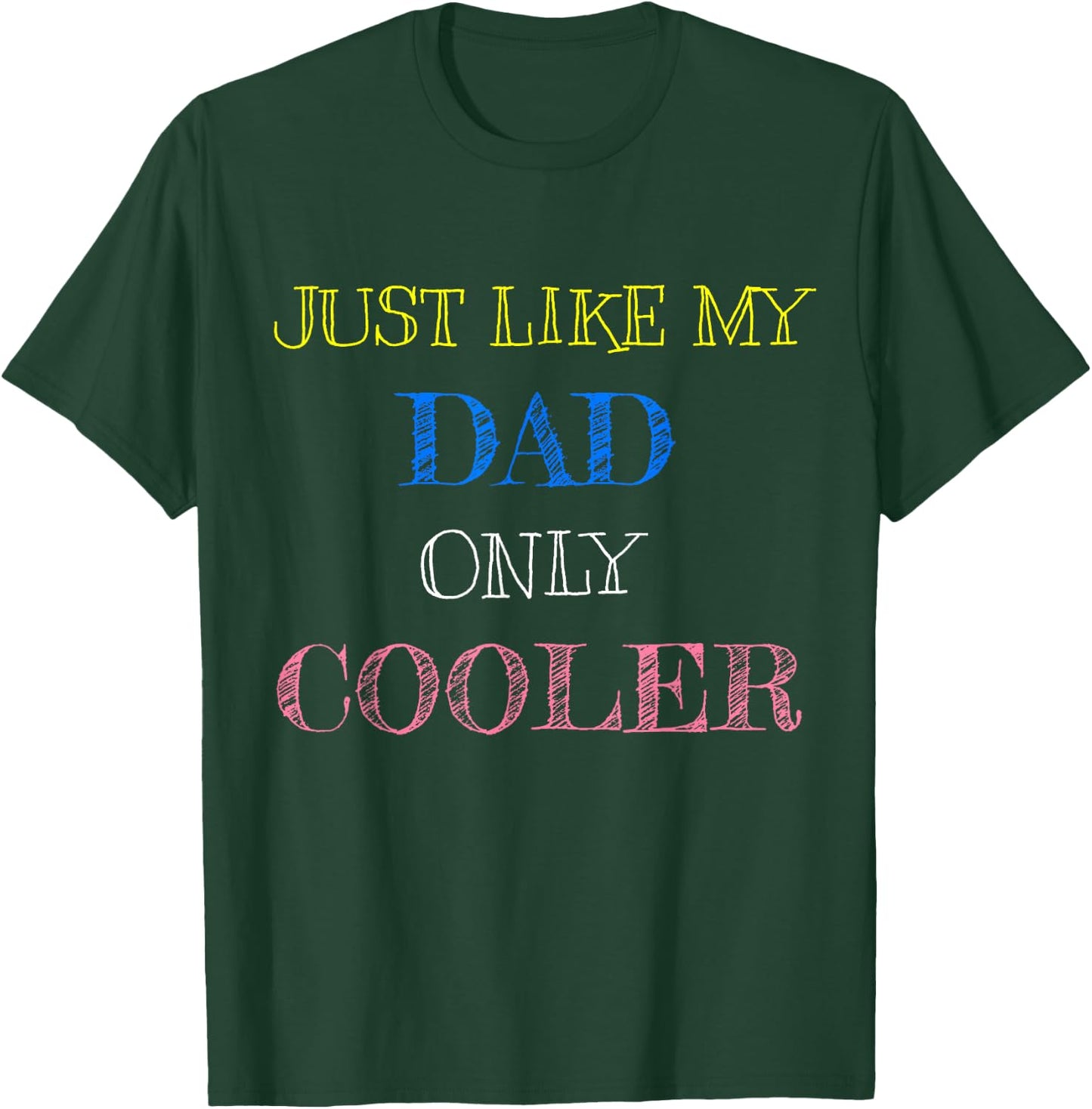 Just Like My Dad Only Cooler T-Shirt - T-Shirt | Forest
