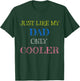 Just Like My Dad Only Cooler T-Shirt - T-Shirt | Forest