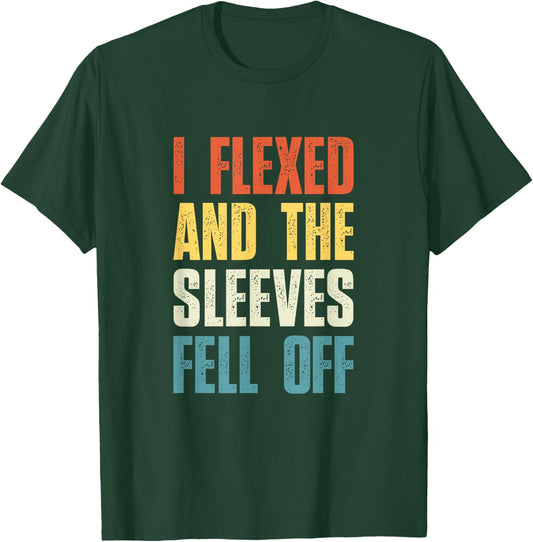 I Flexed and The Sleeves Fell Off Funny Gym Workout T-Shirt - T-Shirt | Forest