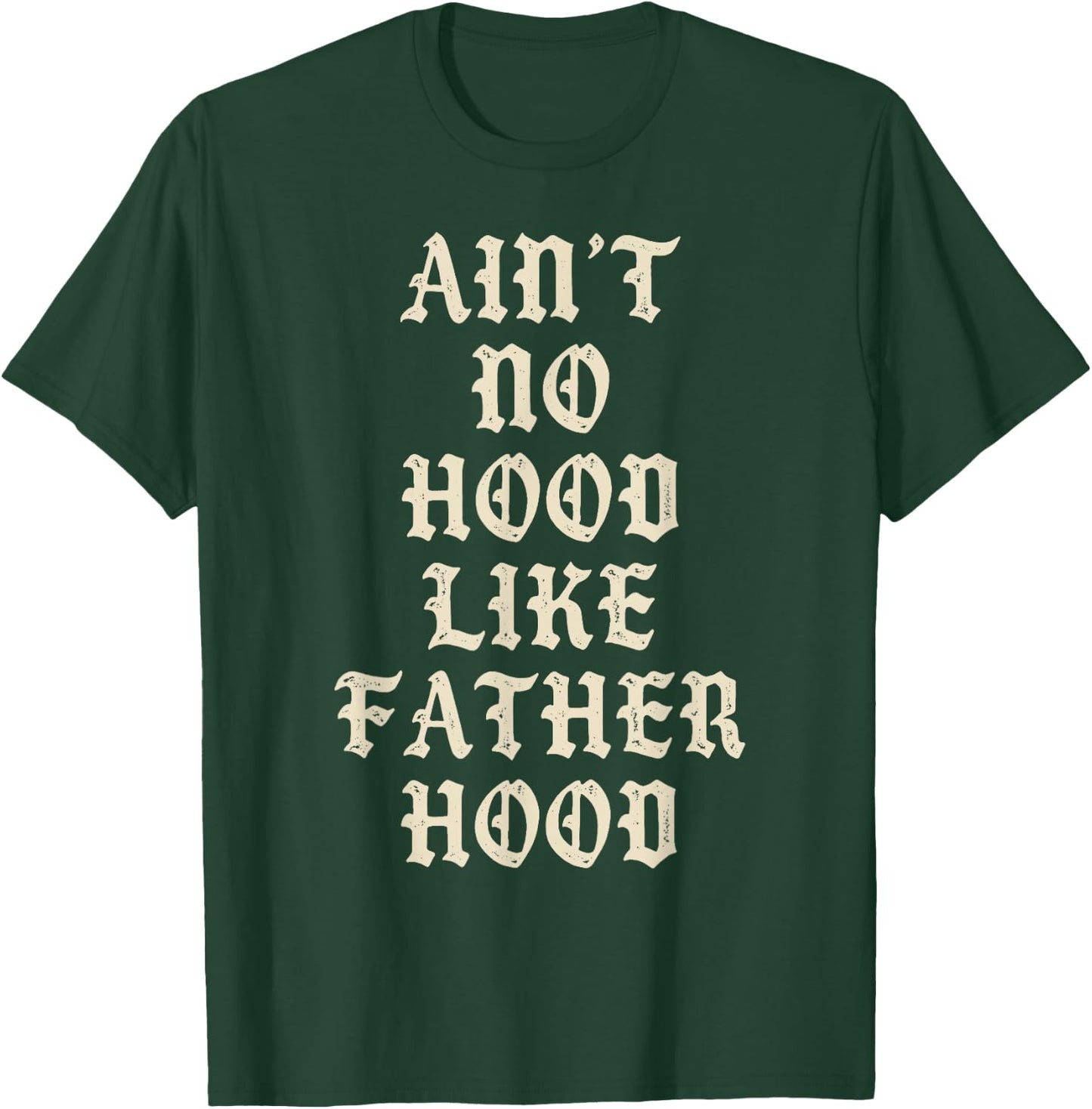 Aint No Hood Like Father Hood Funny Dad Quote T-Shirt - T-Shirt | Forest
