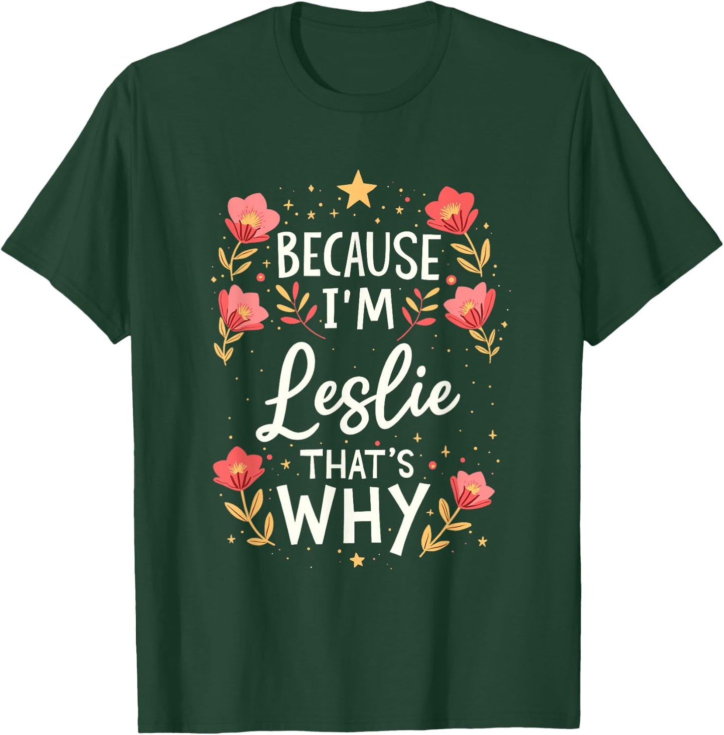 Women Because I'm Leslie That's Why Woman Name T-Shirt - T-Shirt | Forest