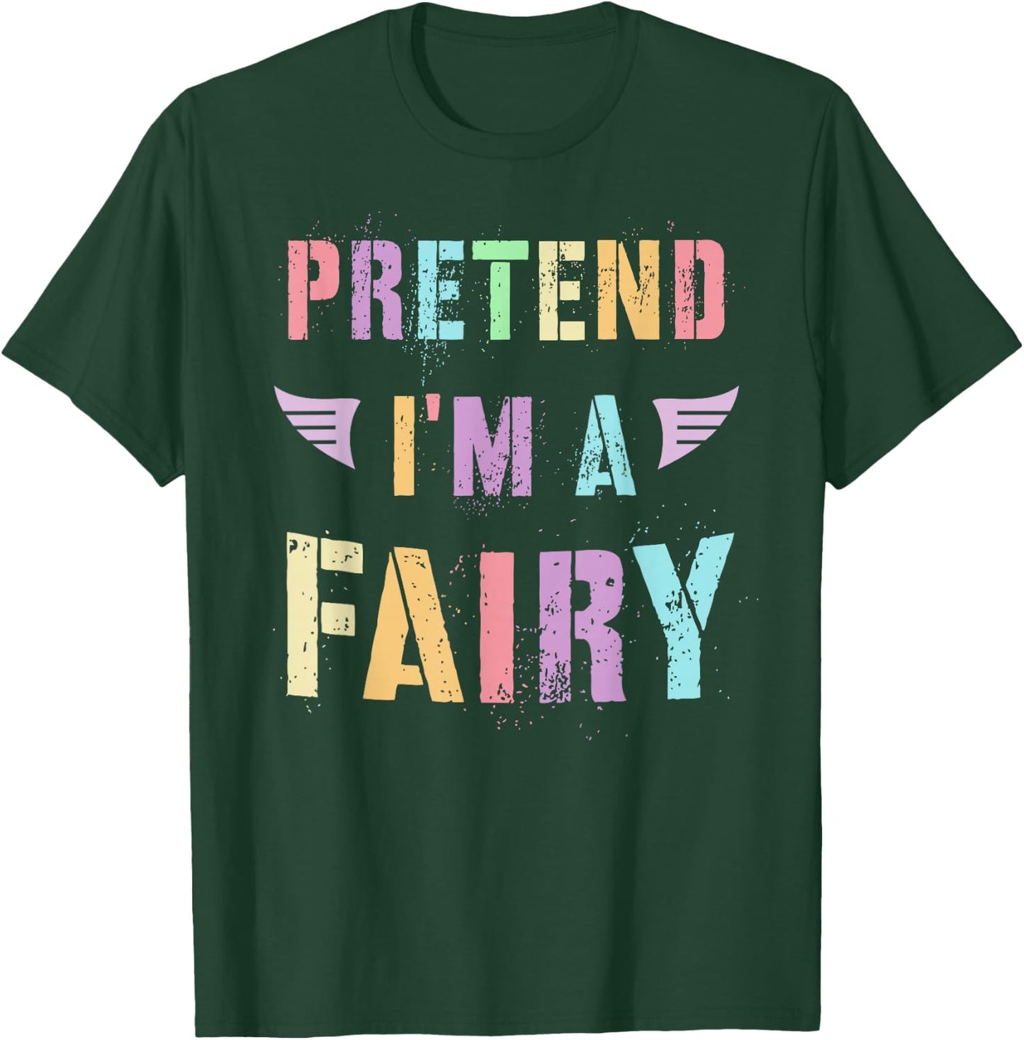 Funny PRETEND I'M A FAIRY Colorful Flower Rainbow Candy T-Shirt - T-Shirt | Forest