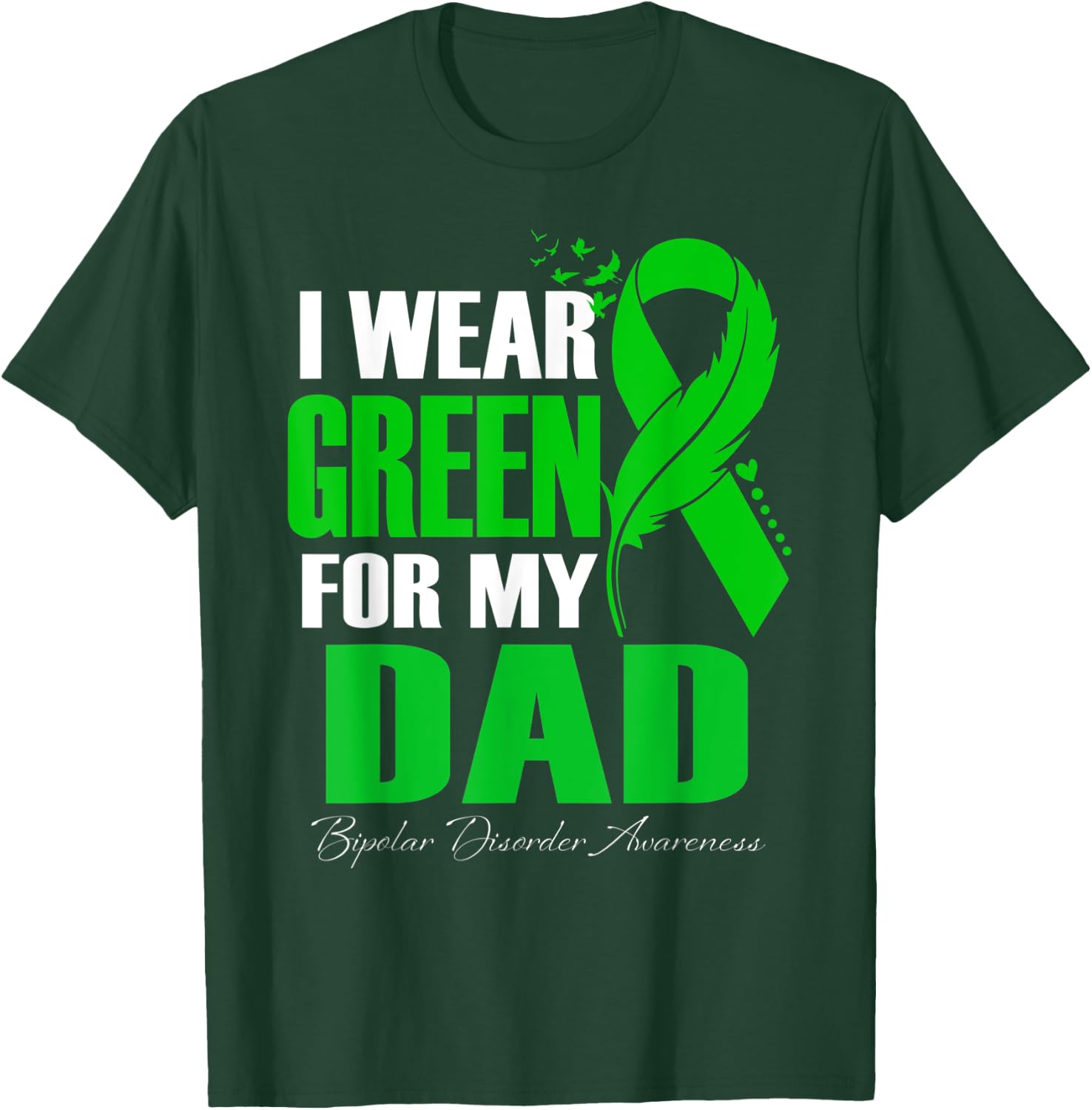 I Wear Green For My Dad Bipolar Disorder Awareness T-Shirt - T-Shirt | Forest