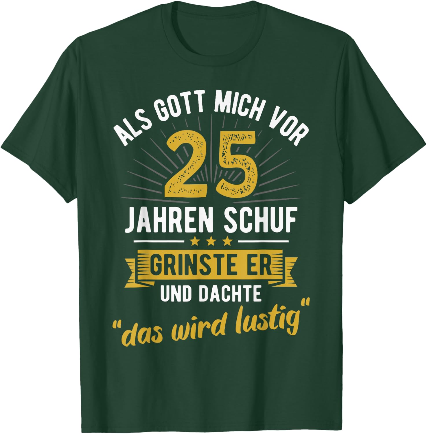 25. Geburtstag als Gott mich vor 25 Jahren schuf T-Shirt - T-Shirt | Forest
