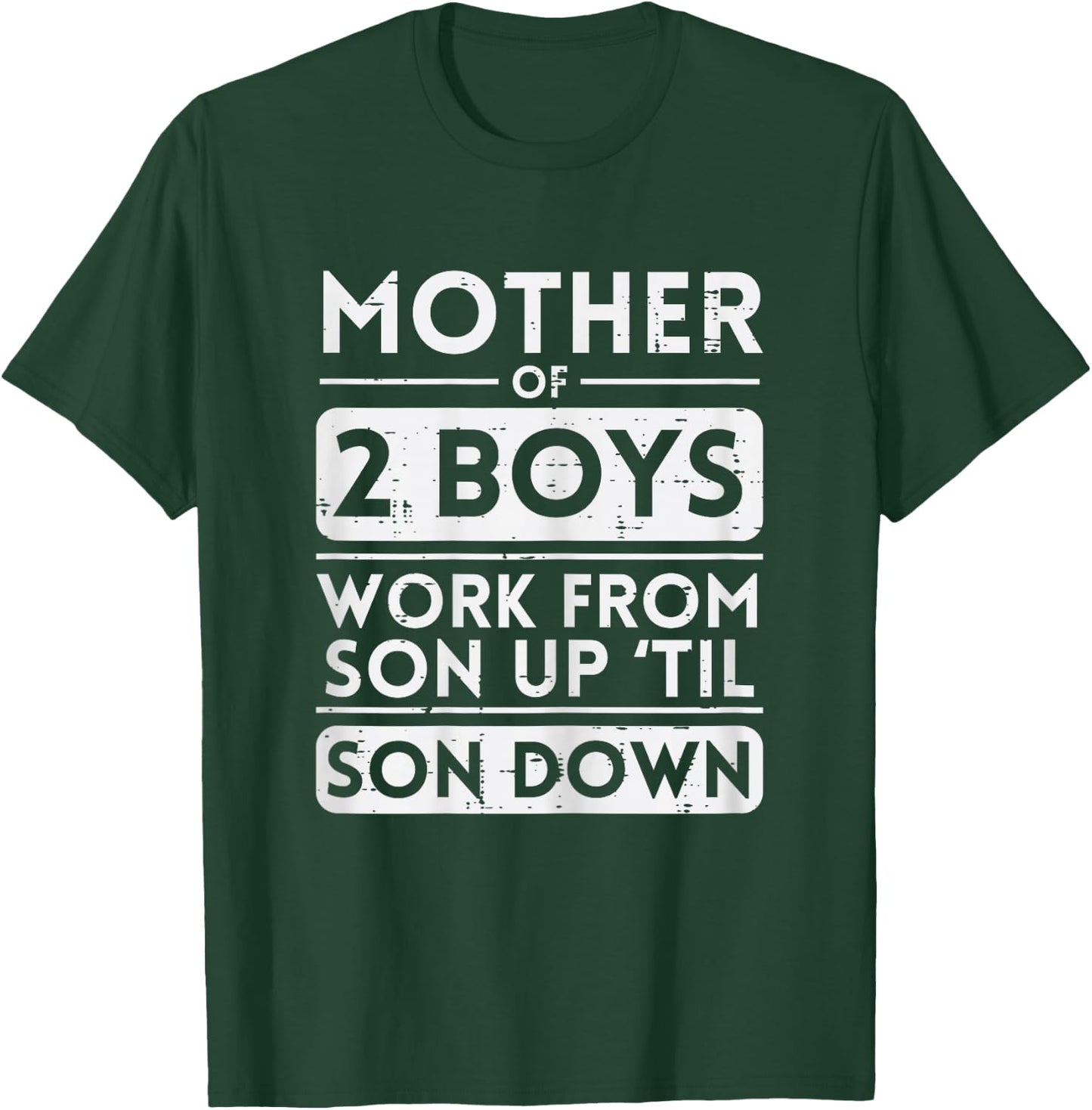 Mother Of 2 Boys Work Sun Up Son Down Mothers Day Mom Mama T-Shirt - T-Shirt | Forest