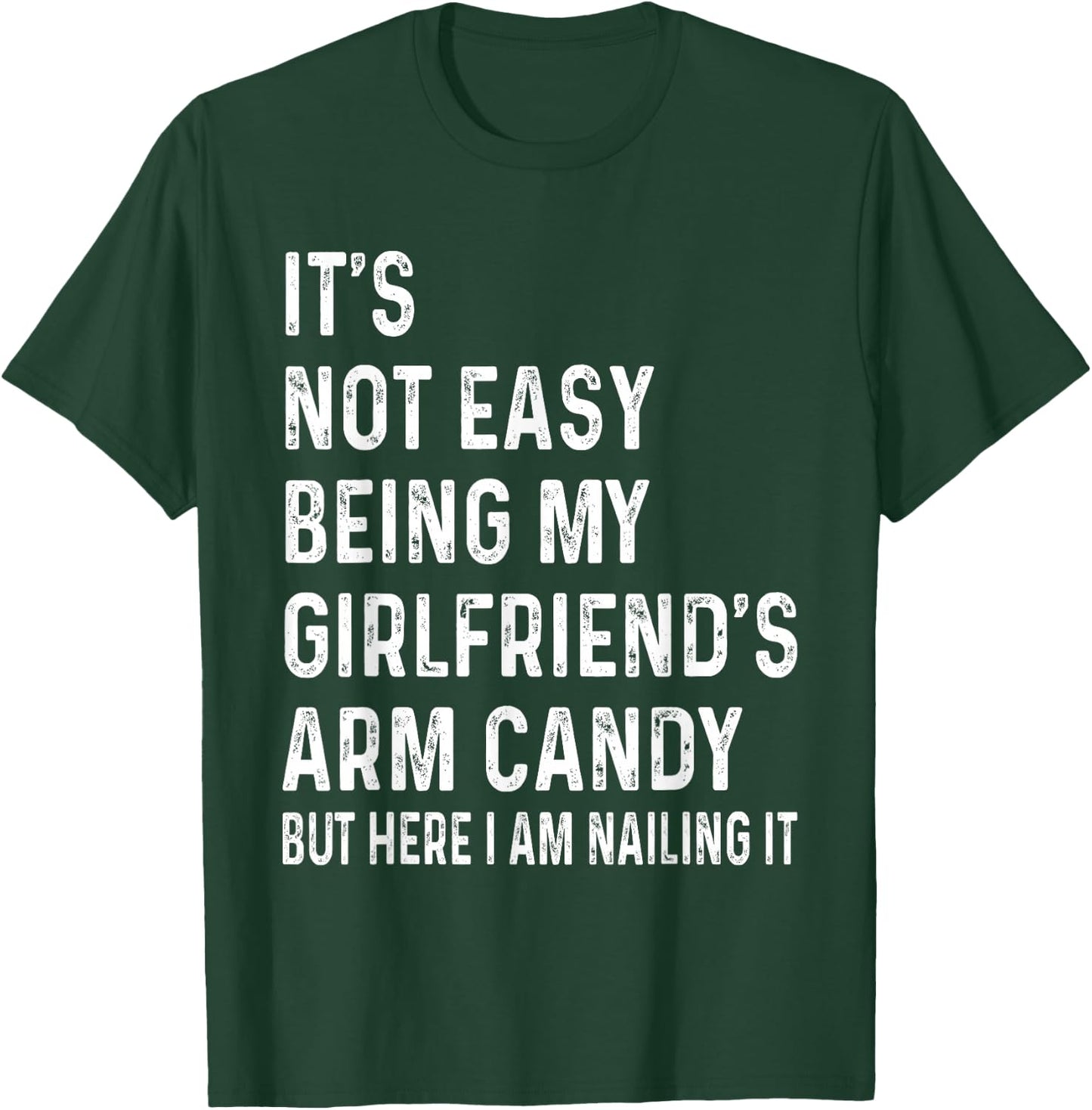 It's Not Easy Being My Girlfriend's Arm Candy , Here I Am T-Shirt - T-Shirt | Forest