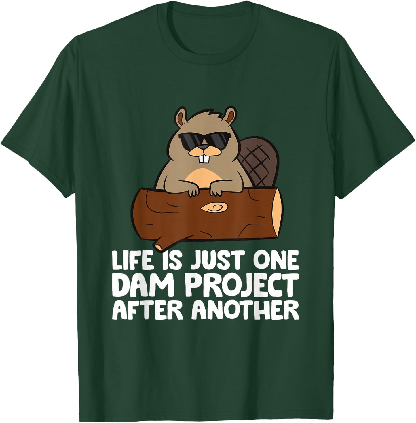 Funny Beaver Sayings And Beaver Gifts Beaver Project Life Is Just One Dam Project After Another T-Shirt - T-Shirt | Forest
