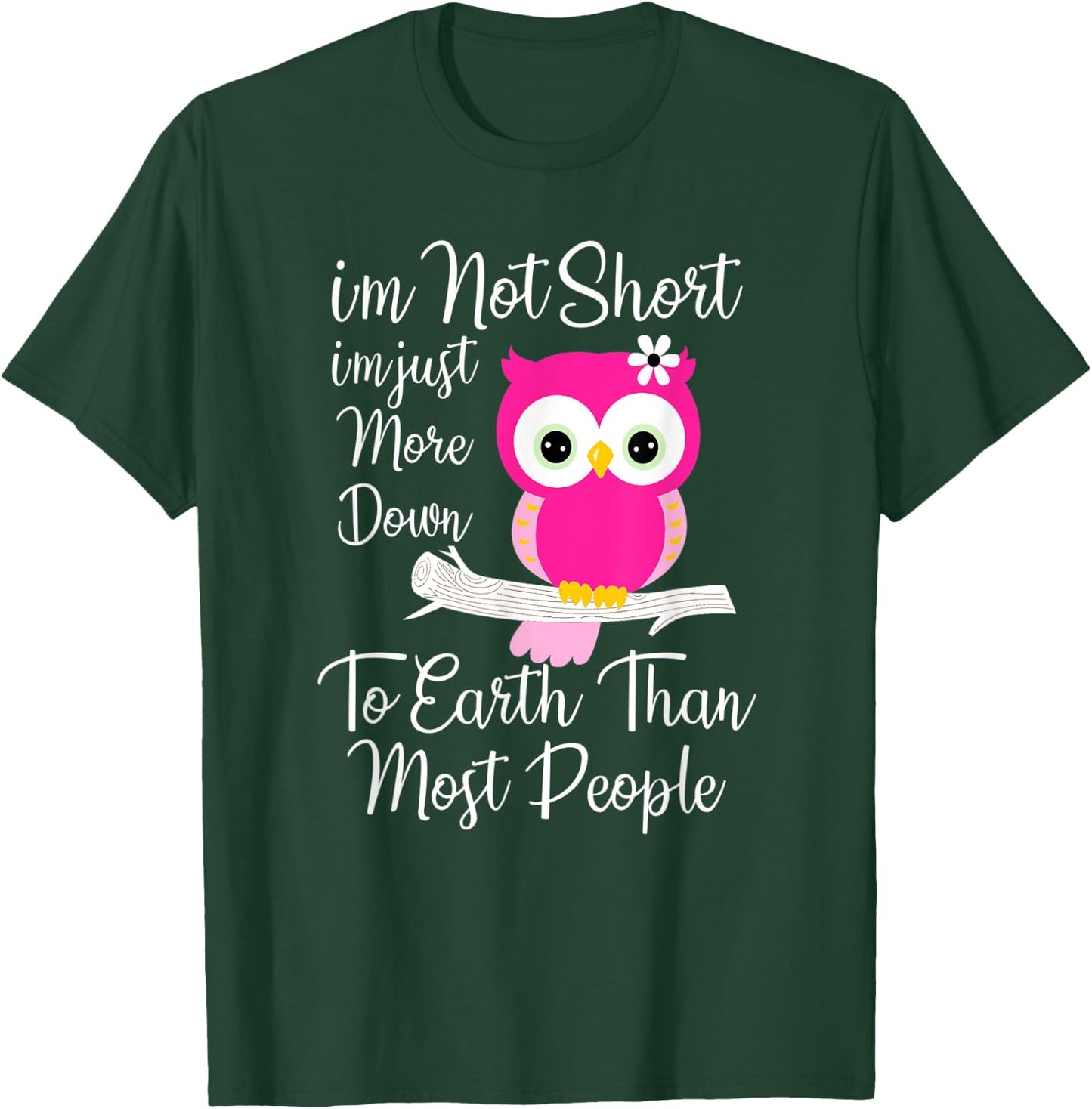 I'm Not Short I'm Just More Down To Earth Than Most People T-Shirt - T-Shirt | Forest