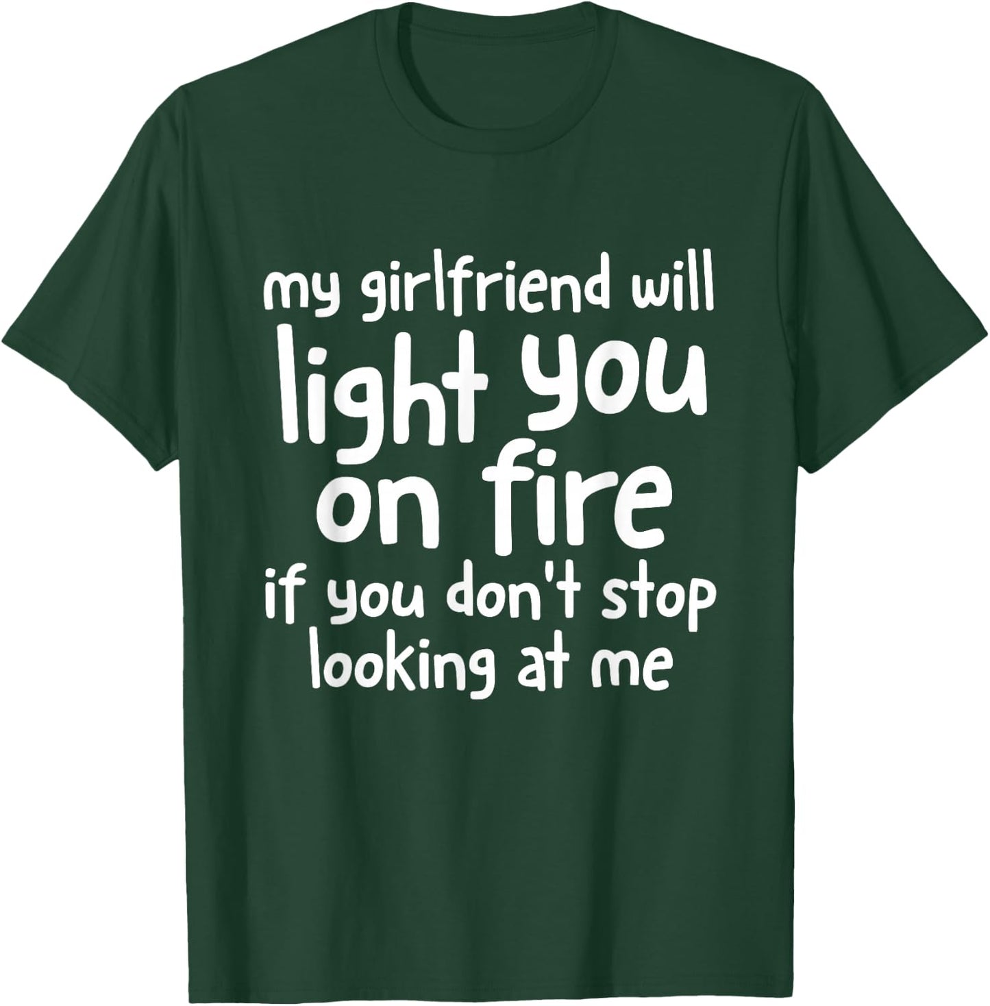 My Girlfriend Will Light You On Fire Funny Boyfriend Couples T-Shirt - T-Shirt | Forest