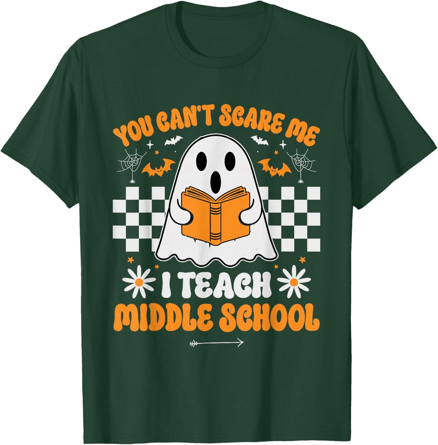 You Can't Scare Me I Teach Middle School Teacher Halloween T-Shirt - T-Shirt | Forest