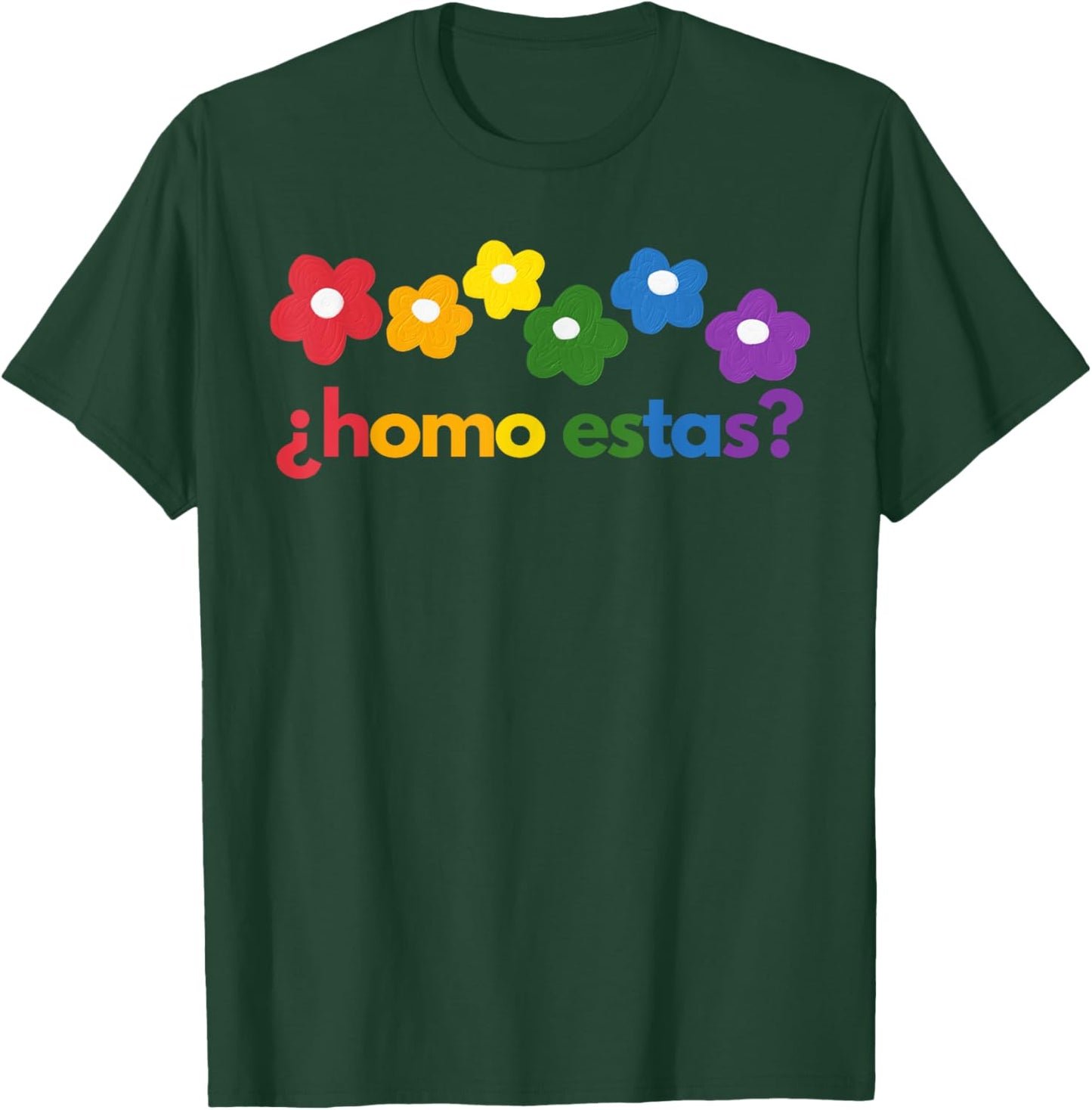 Gay Pride Month Homo Estas? Rainbow Flowers Spanish Mexican T-Shirt - T-Shirt | Forest