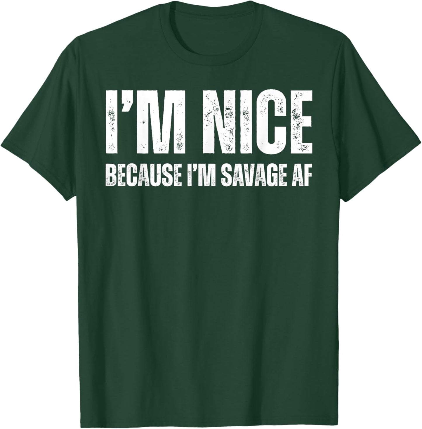 I’m Nice Because I’m Savage AF T-Shirt - T-Shirt | Forest