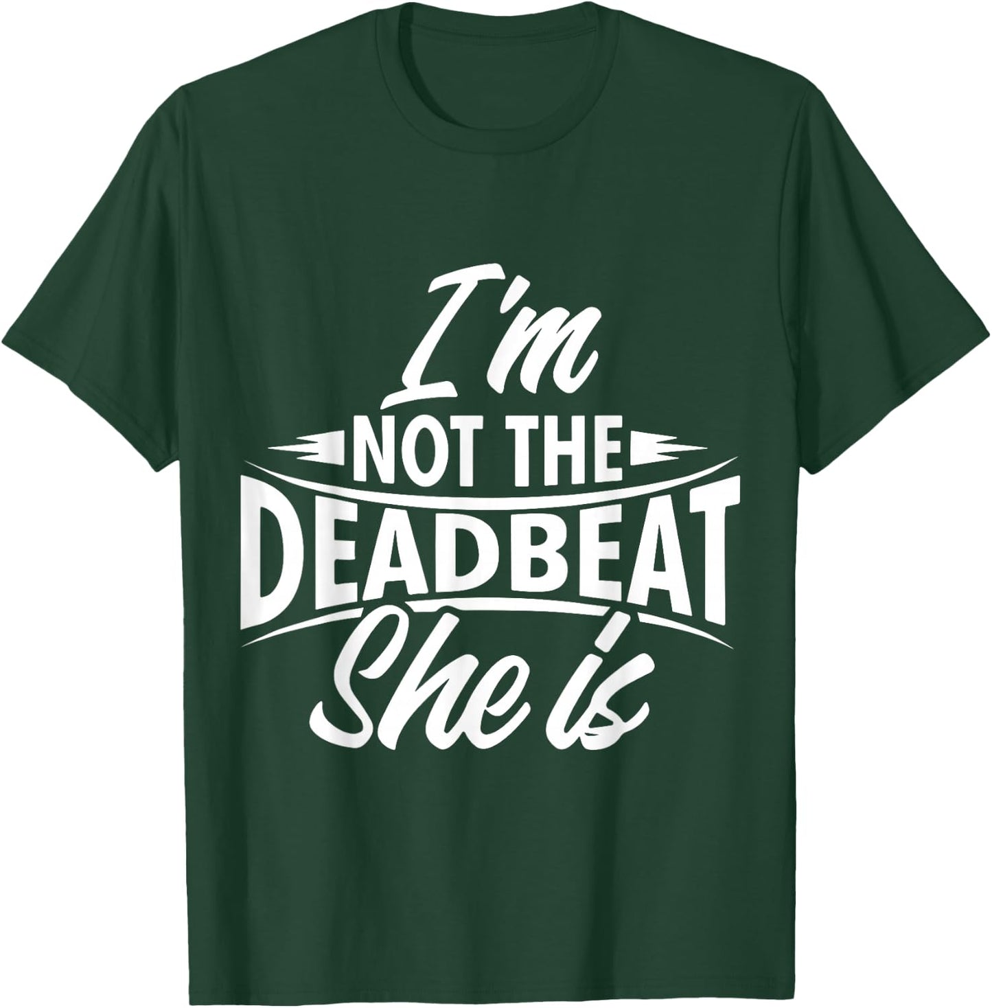 Funny Deadbeat Dad I'm Not The Deadbeat She is Father's Day T-Shirt - T-Shirt | Forest