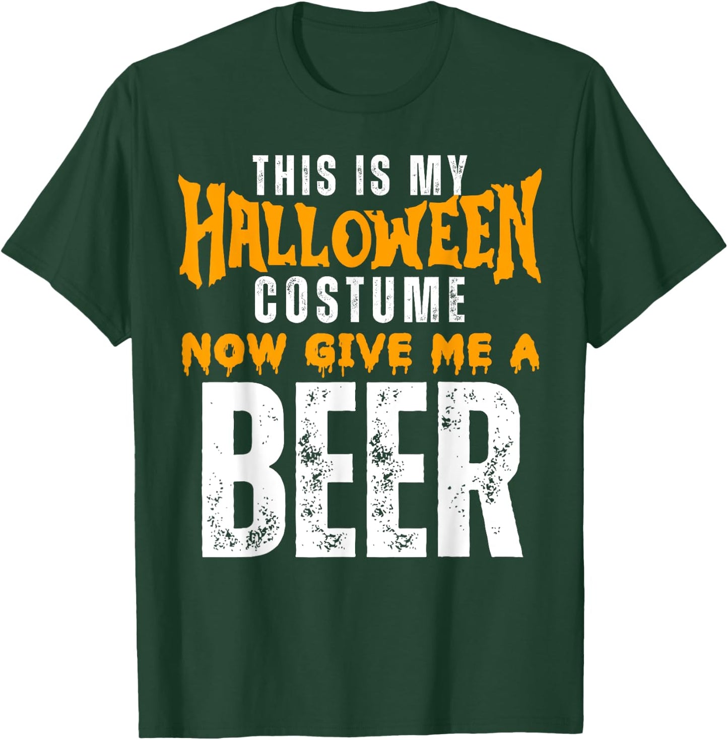 Funny Beer This Is My Halloween Costume Now Give Me A Beer T-Shirt - T-Shirt | Forest