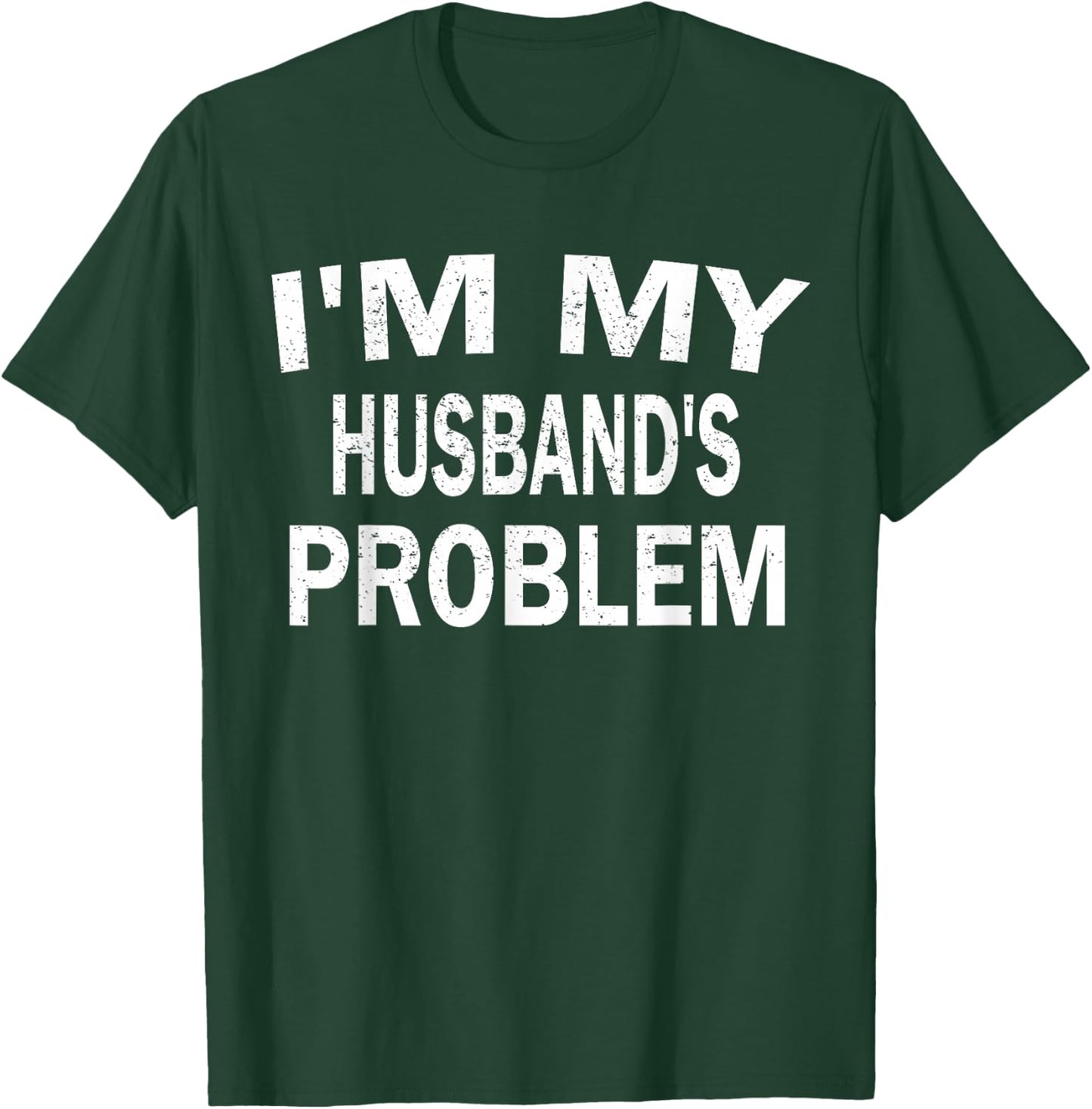 Funny Wife Humorous Saying I’m My Husband’s Problem T-Shirt - T-Shirt | Forest