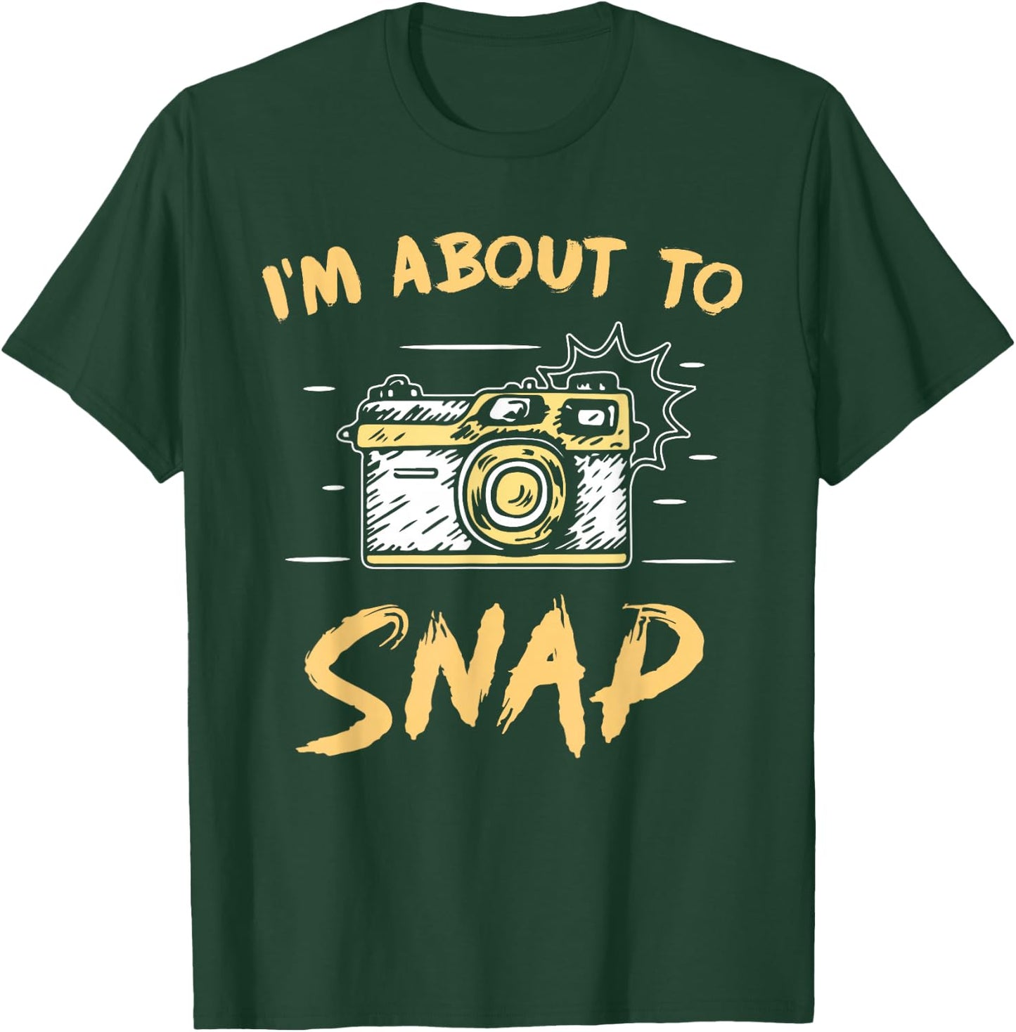 I'm About To Snap Job Photographer Camera Photography T-Shirt - T-Shirt | Forest