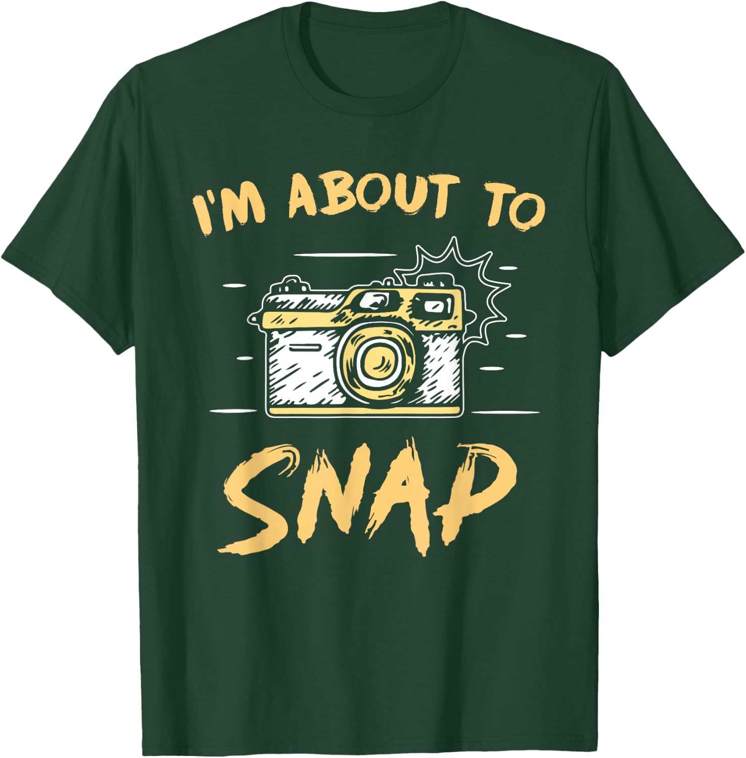I'm About To Snap Job Photographer Camera Photography T-Shirt - T-Shirt | Forest