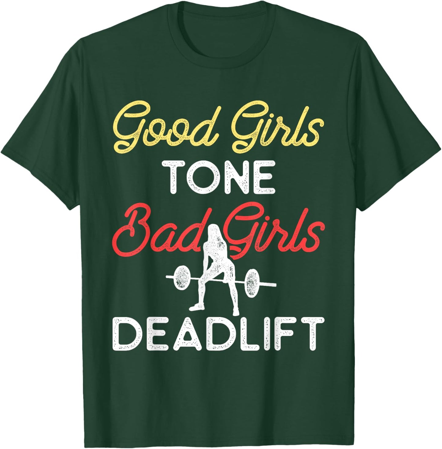 Good Girls Tone Bad Girls Deadlift Bodybuilding Training T-Shirt - T-Shirt | Forest