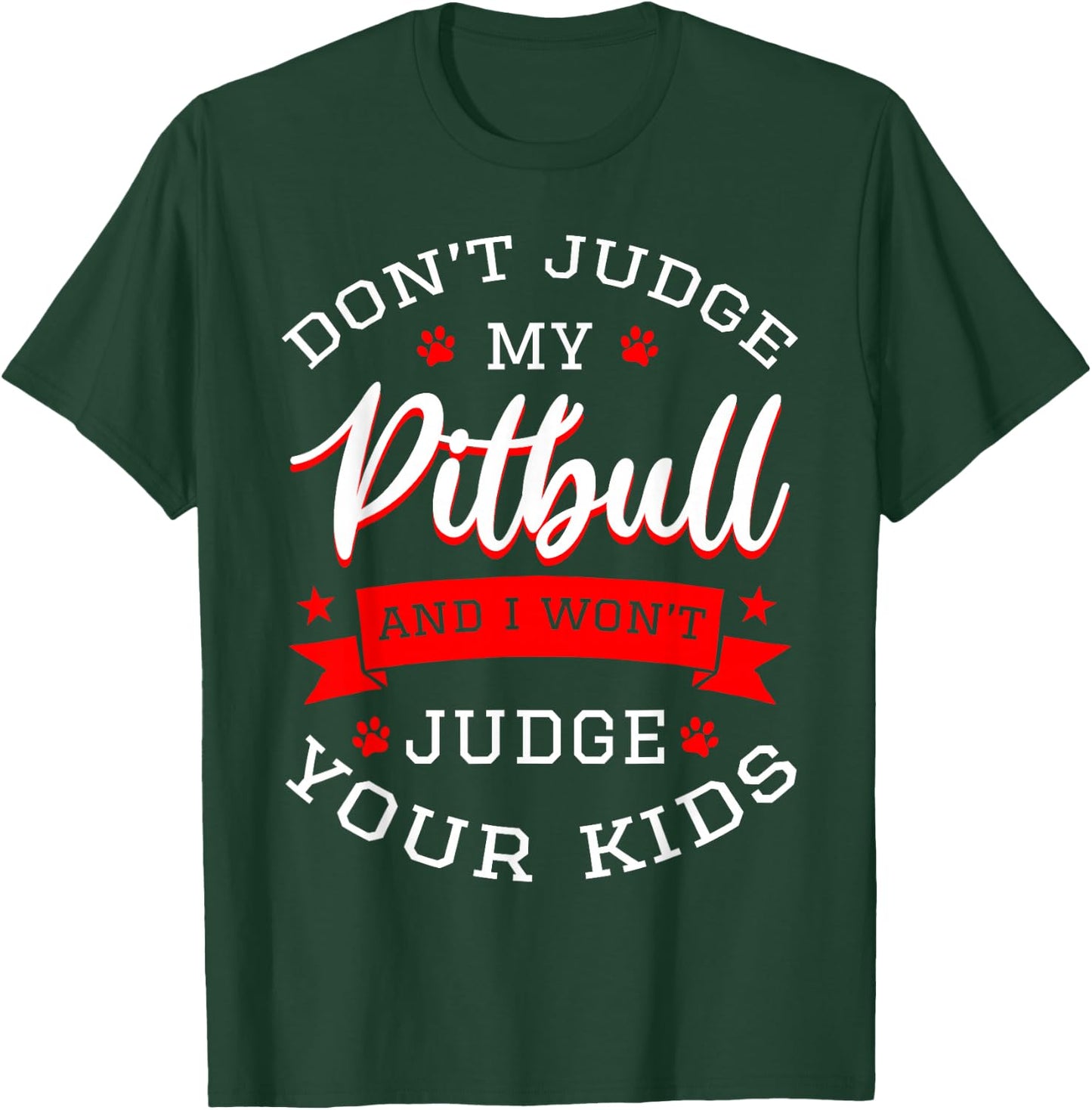 Don't Judge My Pitbull And I Won't Judge Your Kids Pit Bull T-Shirt - T-Shirt | Forest