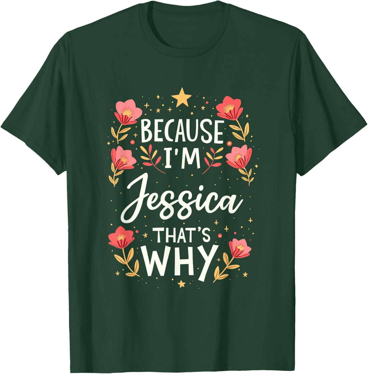 Women Because I'm Jessica That's Why Woman Name T-Shirt - T-Shirt | Forest