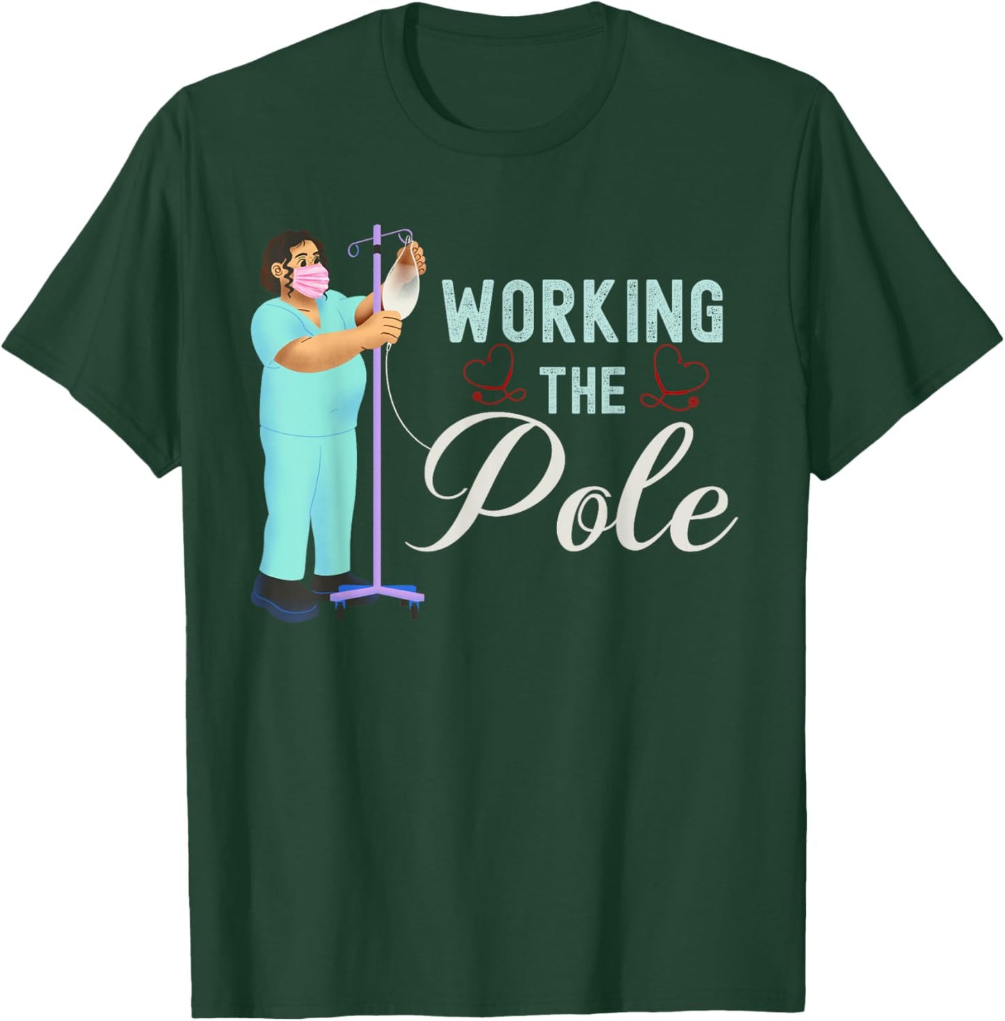 Working The Pole Nurse Medical Nursing Profession Humor T-Shirt - T-Shirt | Forest