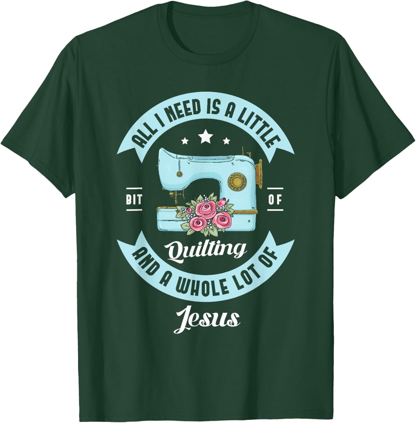 All I need is a little bit of quilting and a whole lot Jesus T-Shirt - T-Shirt | Forest