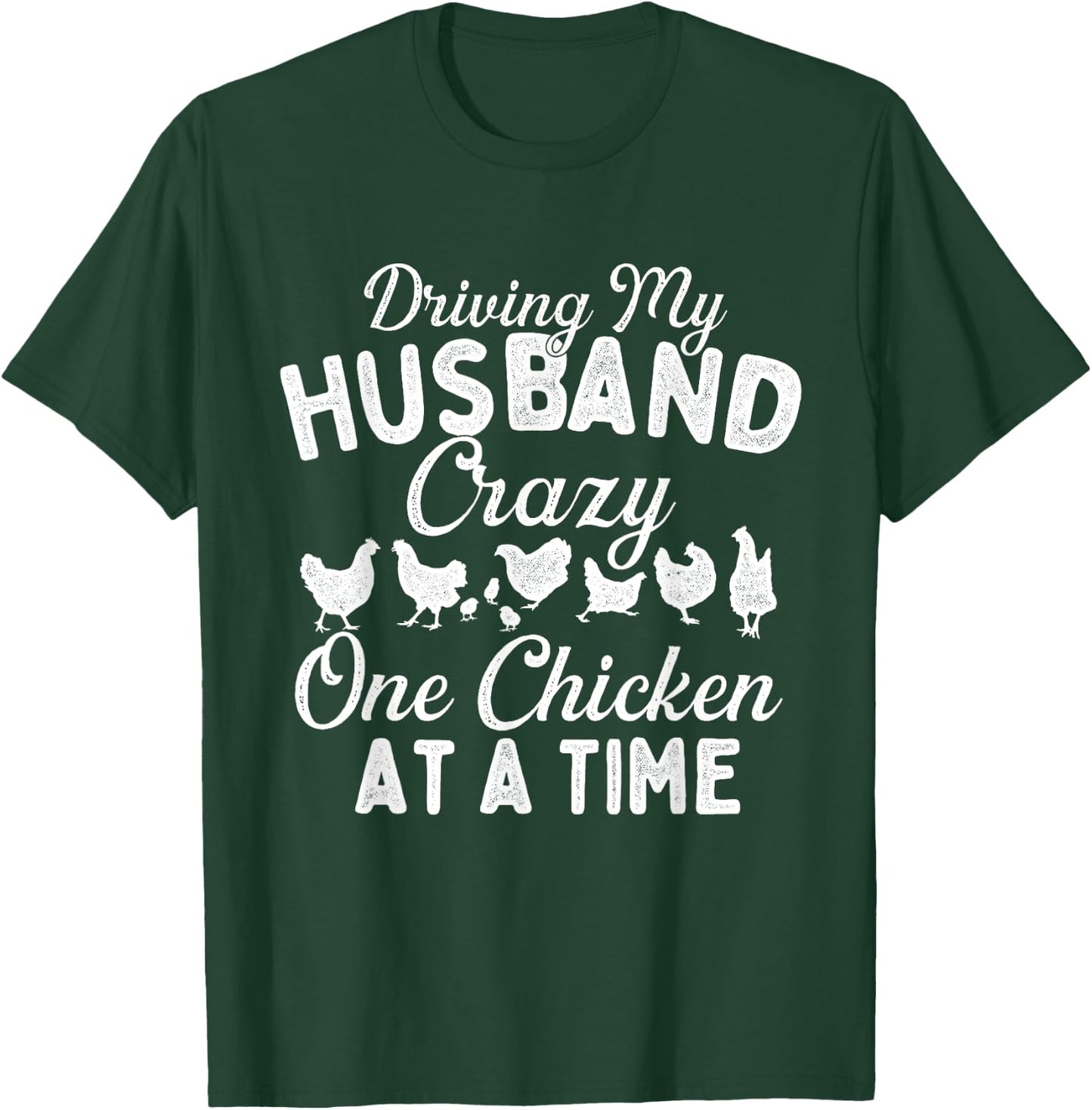Driving My Husband Crazy One Chicken at a Time - Farming T-Shirt - T-Shirt | Forest
