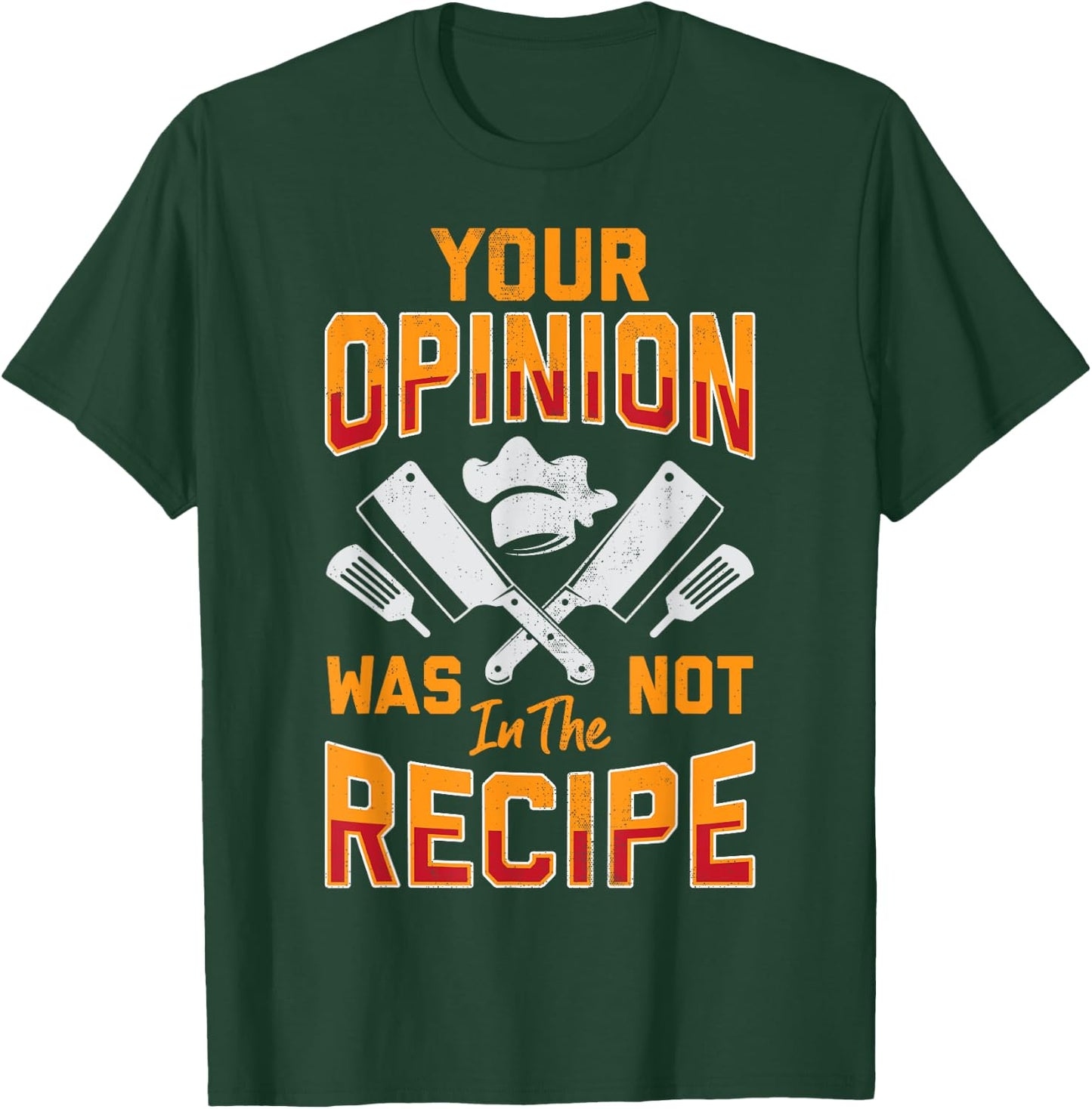 Chef Your Opinion Was Not In The Recipe Funny Cook Cooking T-Shirt - T-Shirt | Forest