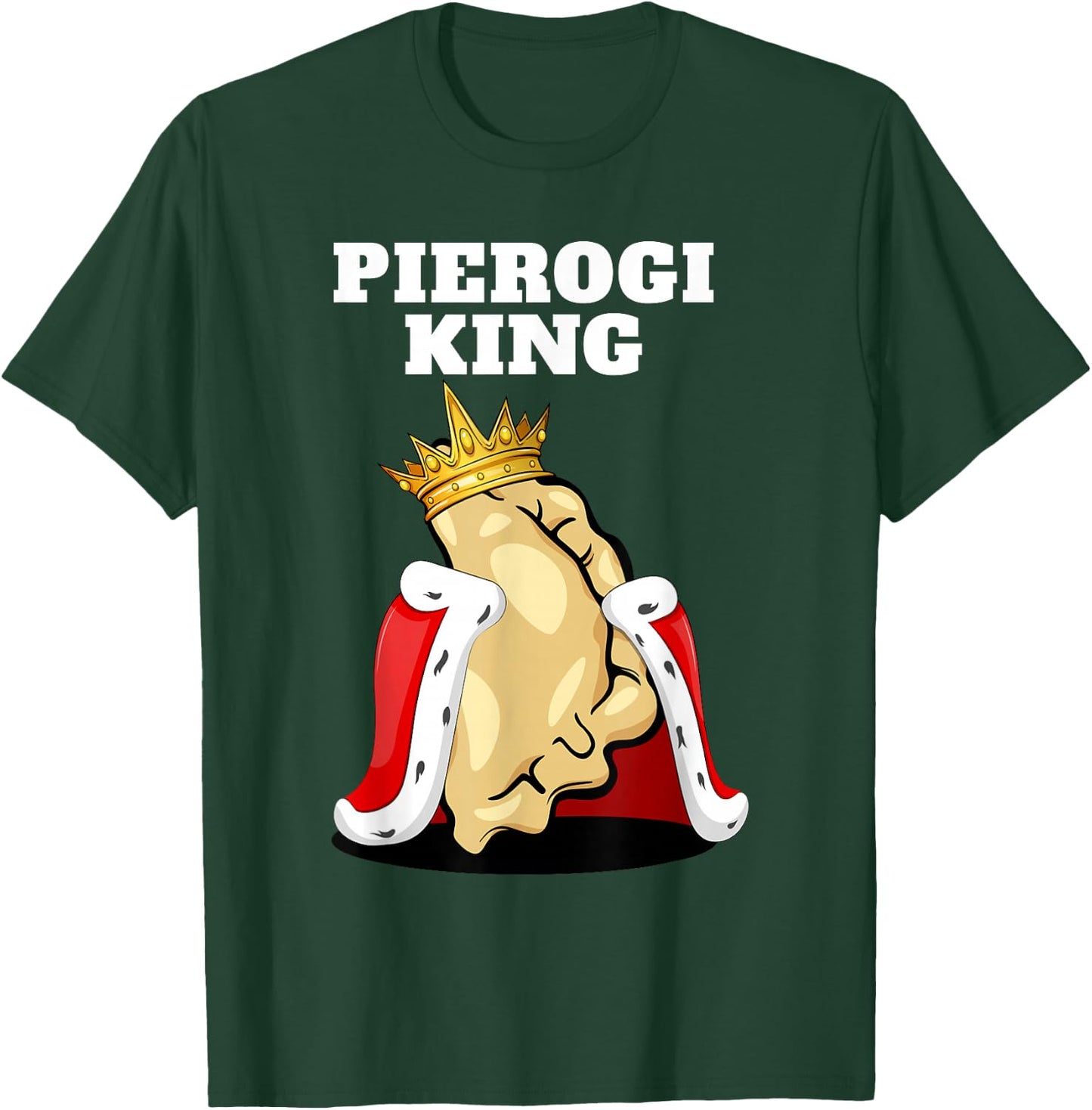 Pierogi King | Pierogi Lover Shirt | Polish Pierogi T-Shirt - T-Shirt | Forest