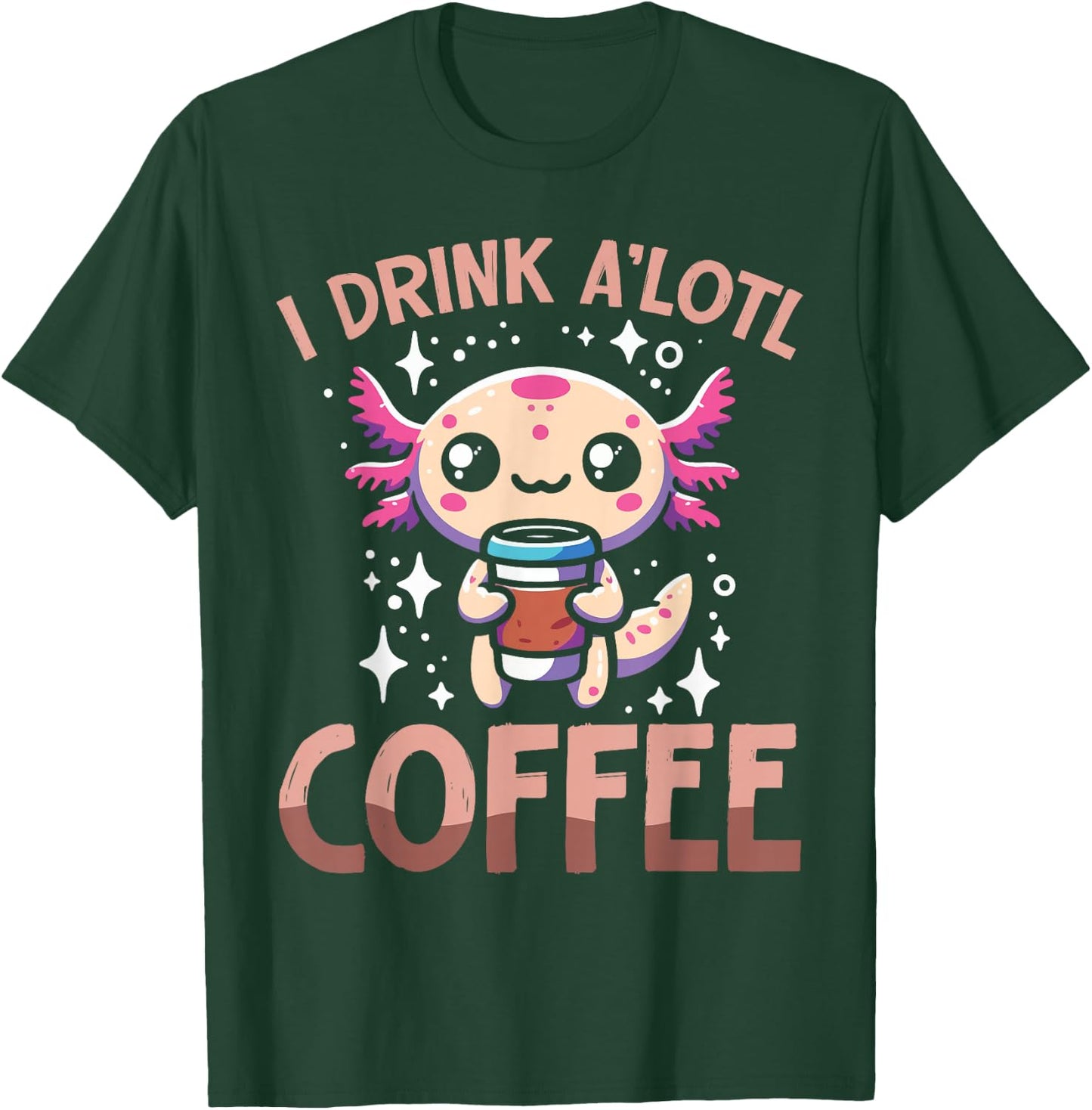 I drink A'lotl Coffee Funny Axolotl Kawaii T-Shirt - T-Shirt | Forest