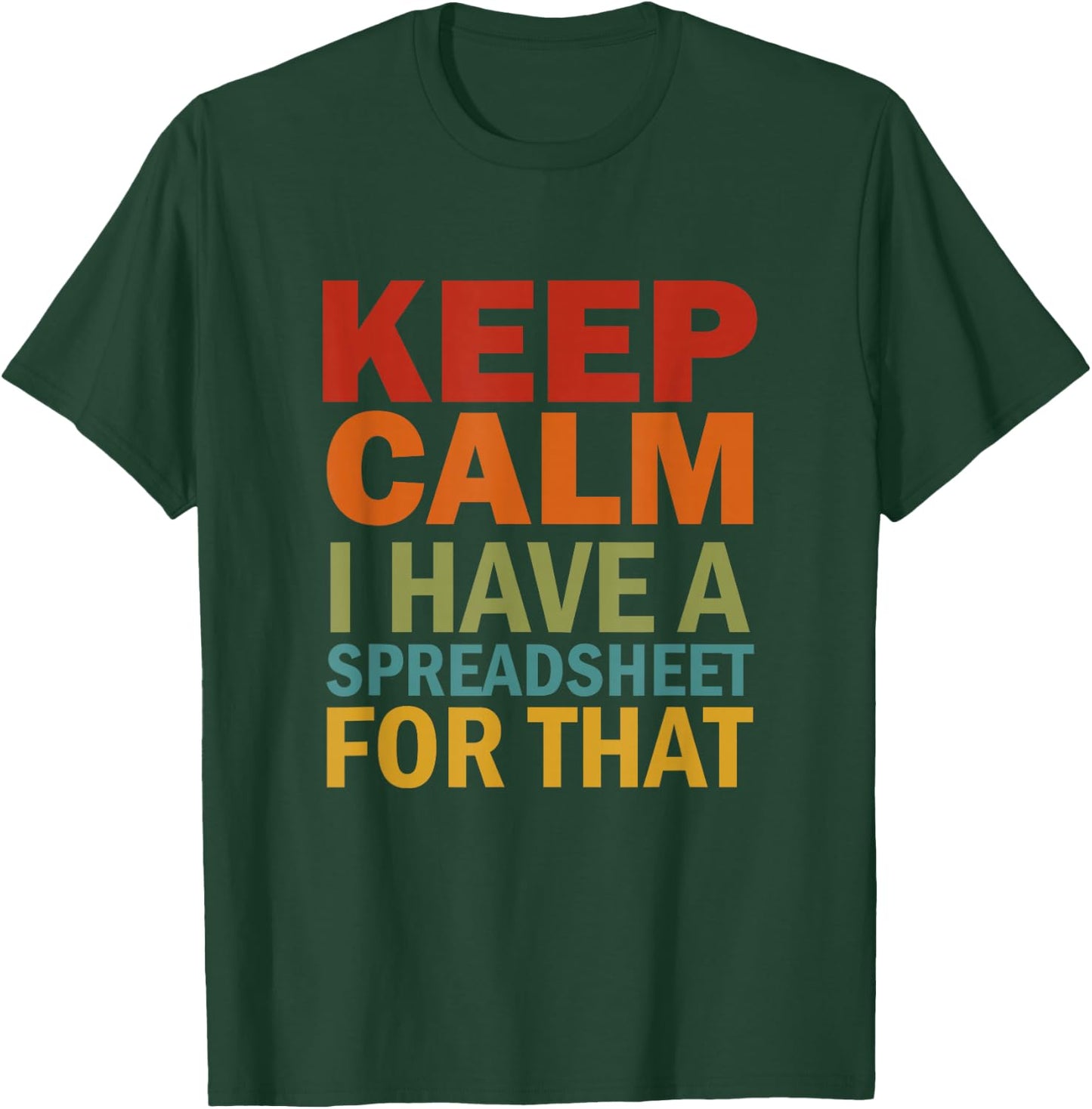 Keep Calm I Have A Spreadsheet For That T-Shirt - T-Shirt | Forest
