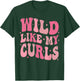 Toddler Girls Wild Like My Curls Funny Curly Hair Groovy T-Shirt - T-Shirt | Forest