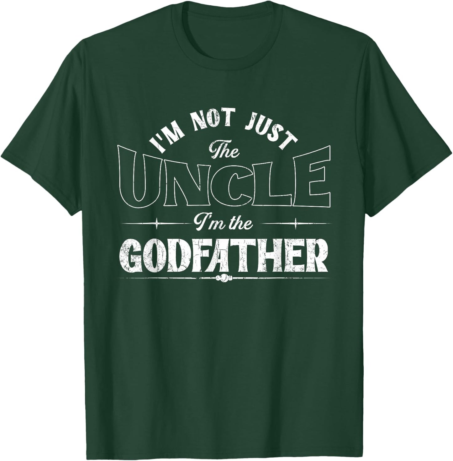 I'm Not Just The Uncle I'm The Godfather | Godchild T-Shirt - T-Shirt | Forest