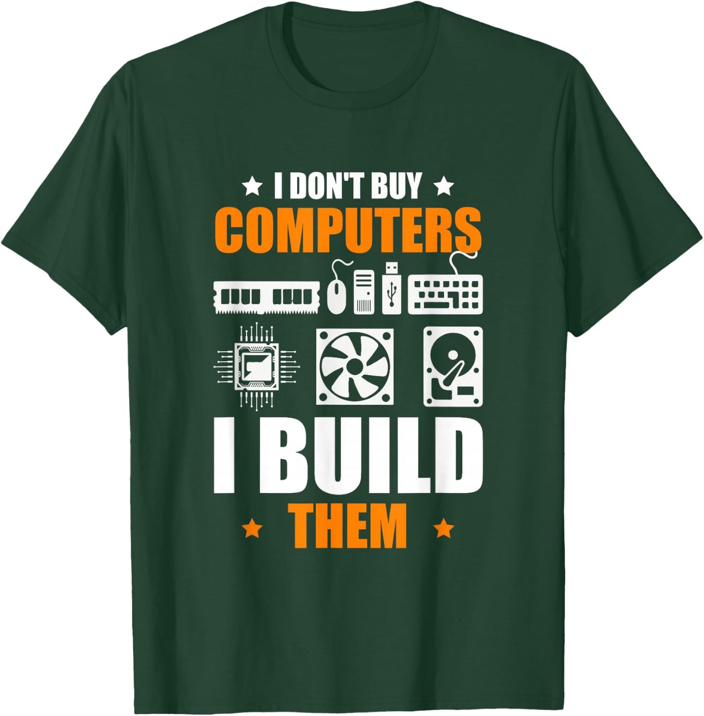 I Don't Buy Computers I Build Them PC Builder T-Shirt - T-Shirt | Forest
