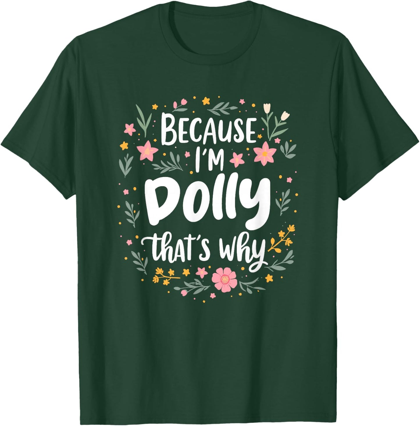 Women Because I'm Dolly That's Why Woman T-Shirt - T-Shirt | Forest