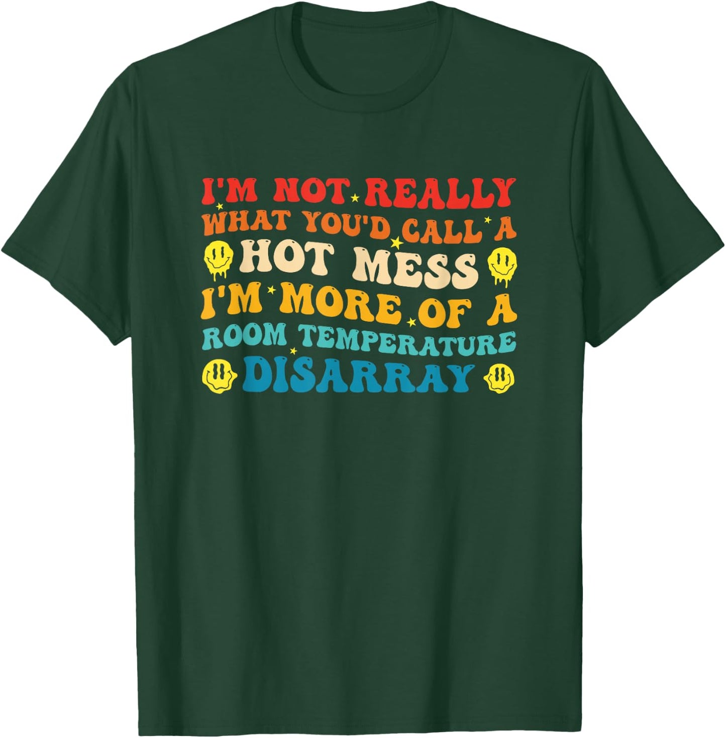 I'm Not Really What You'd Call A Hot Mess Im More of A Room T-Shirt - T-Shirt | Forest