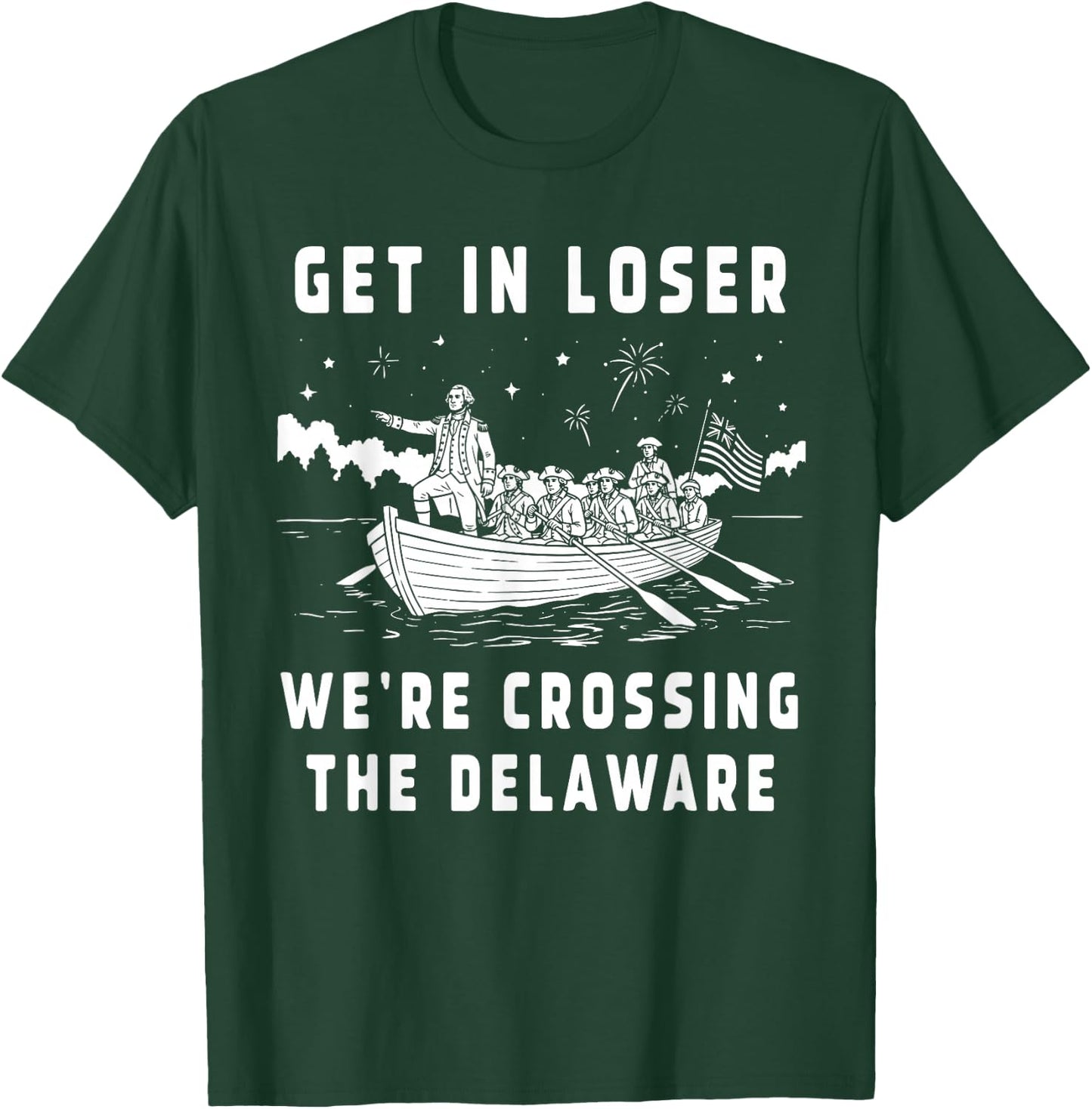Get in Loser We're Crossing The Delaware America 4th of July T-Shirt - T-Shirt | Forest