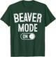 Beaver Mode On Costume Funny Dam Builder Gift Animal Lover T-Shirt - T-Shirt | Forest