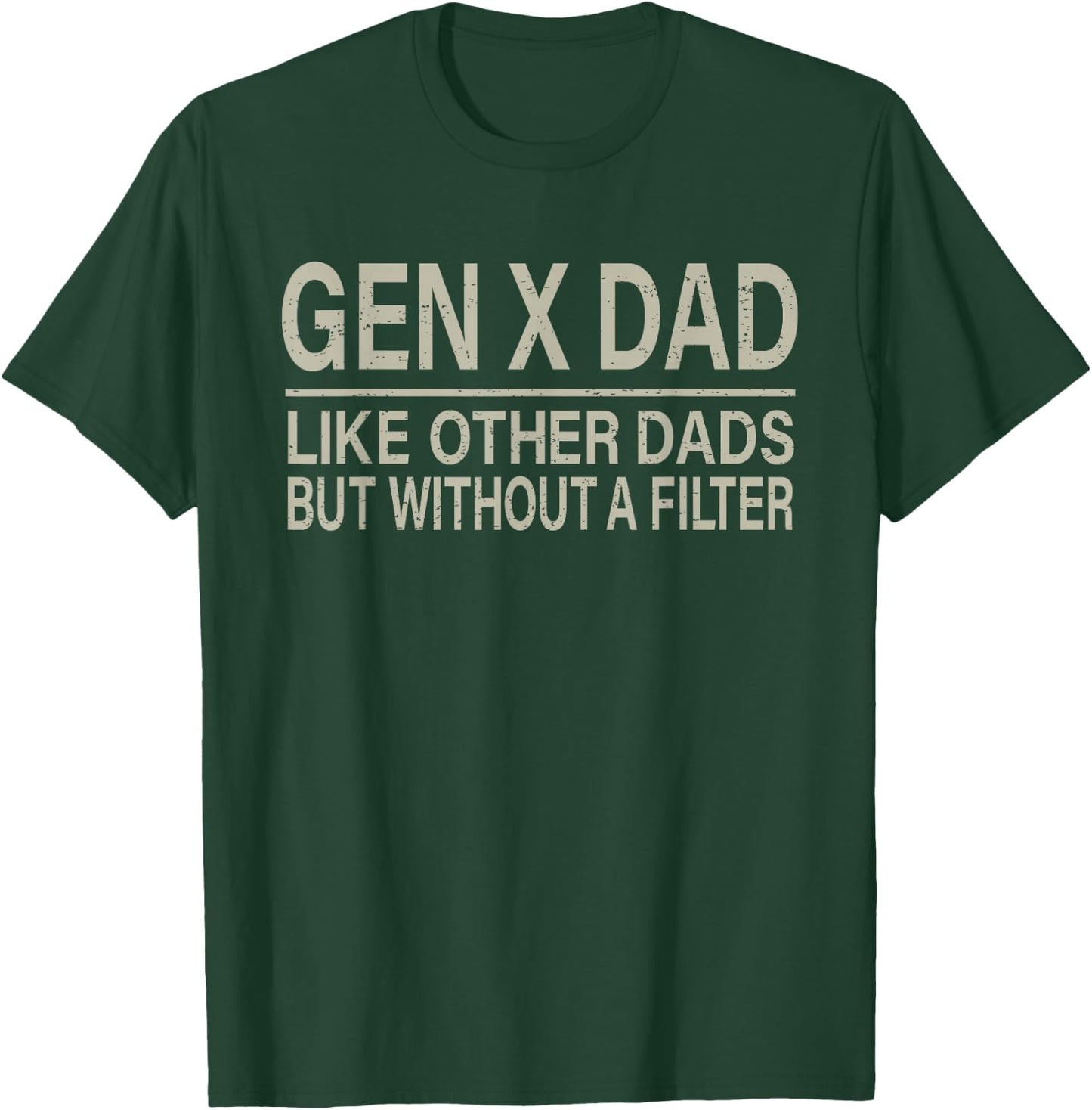 Gen X Dad Like Other Dads But Without A Filter Funny Saying T-Shirt - T-Shirt | Forest