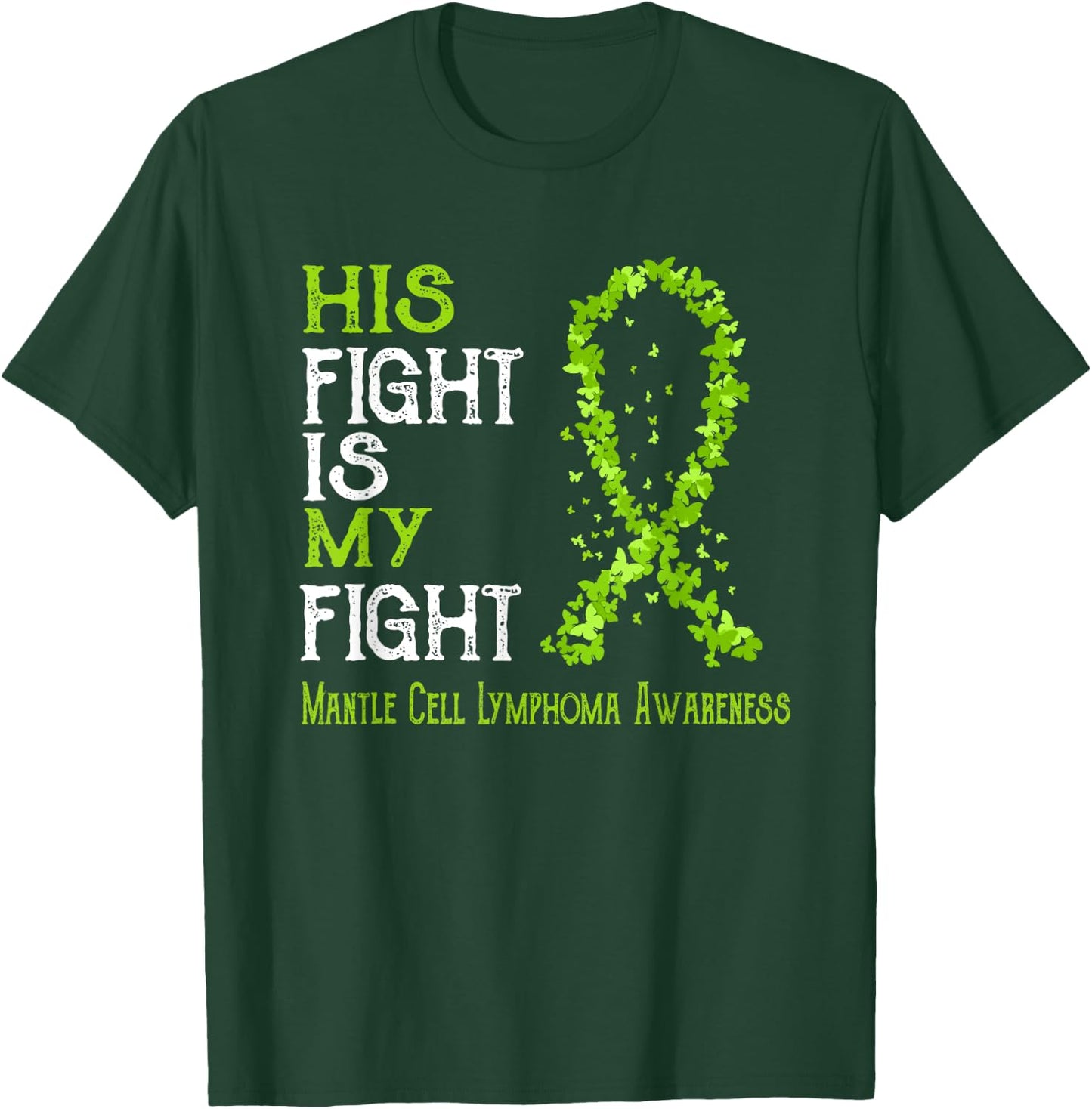 His Fight Is My Fight Mantle Cell Lymphoma Awareness T-Shirt - T-Shirt | Forest