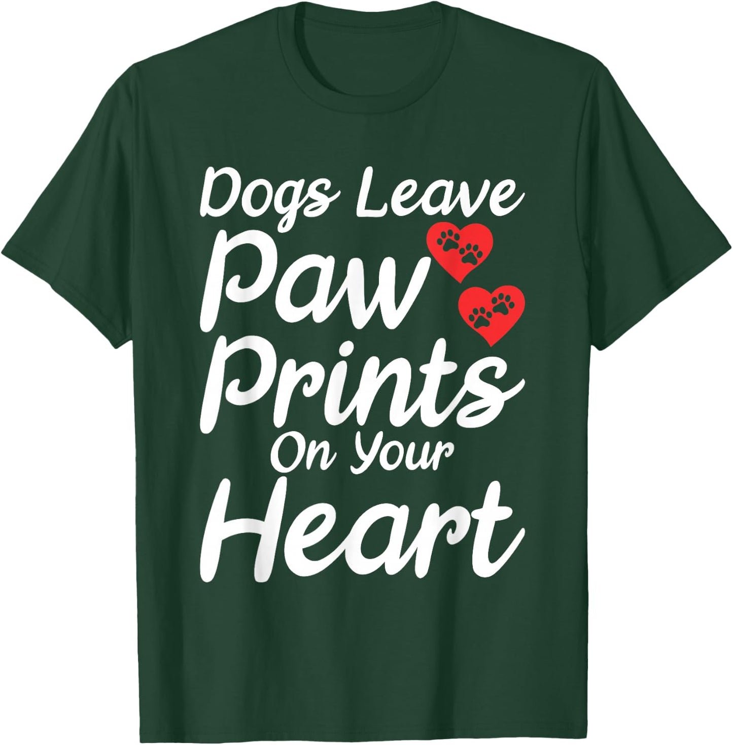 Dogs leave Paw Prints on your Heart Puppy Dog Lover T-Shirt - T-Shirt | Forest