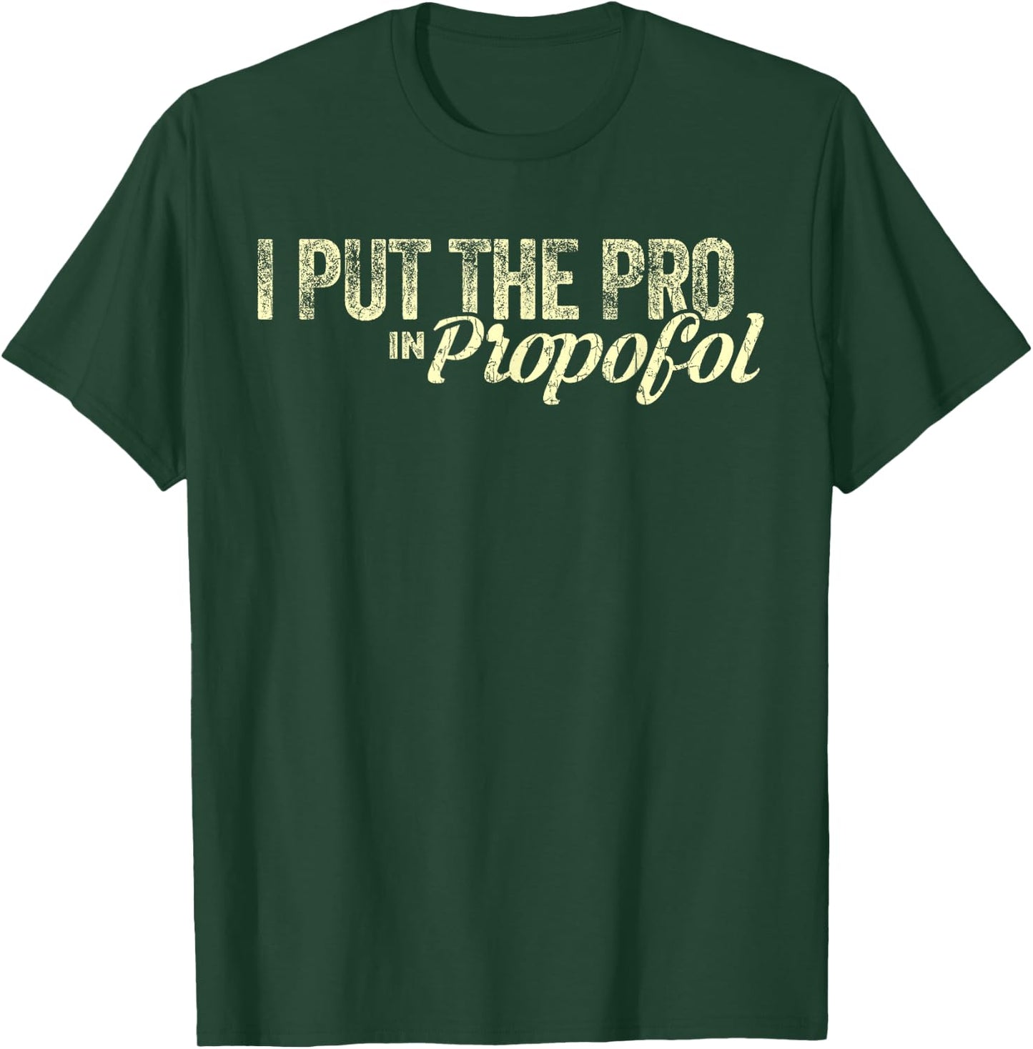 Funny Anesthesiologist Gift Anesthesiology Pro Propofol T-Shirt - T-Shirt | Forest